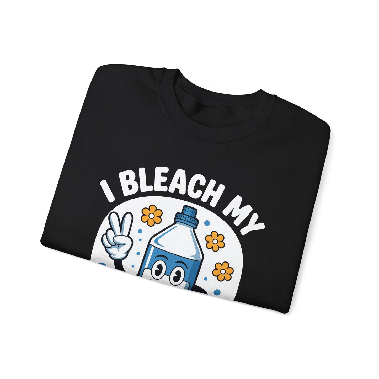 I Bleach My Stink Wrinkle Funny Sarcastic embarrassing Meme Sweatshirt