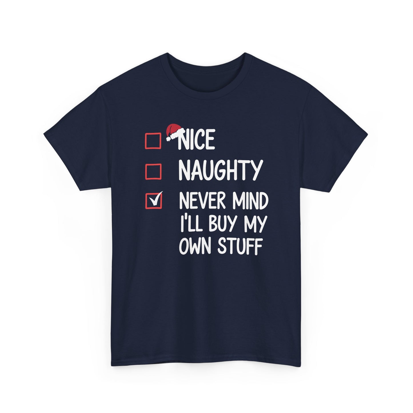 Nice Naughty Never Mind I'll Buy My Own Stuff Christmas List T-Shirt