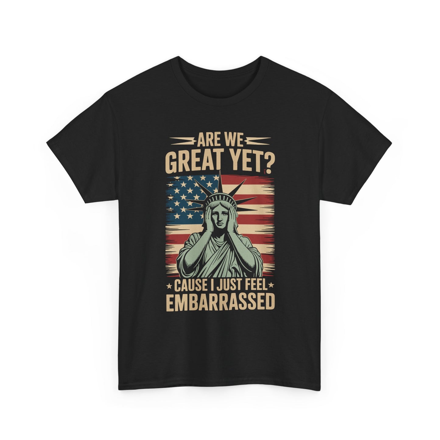 Are We Great Yet Cause I Just Feel Embarrassed Anti Trump T-Shirt
