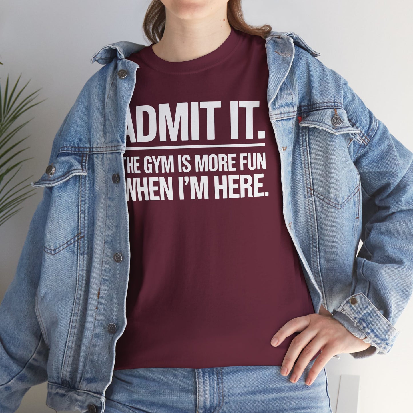Funny Gym Shirt Admit it the gym is more fun when I'm here. T-Shirt