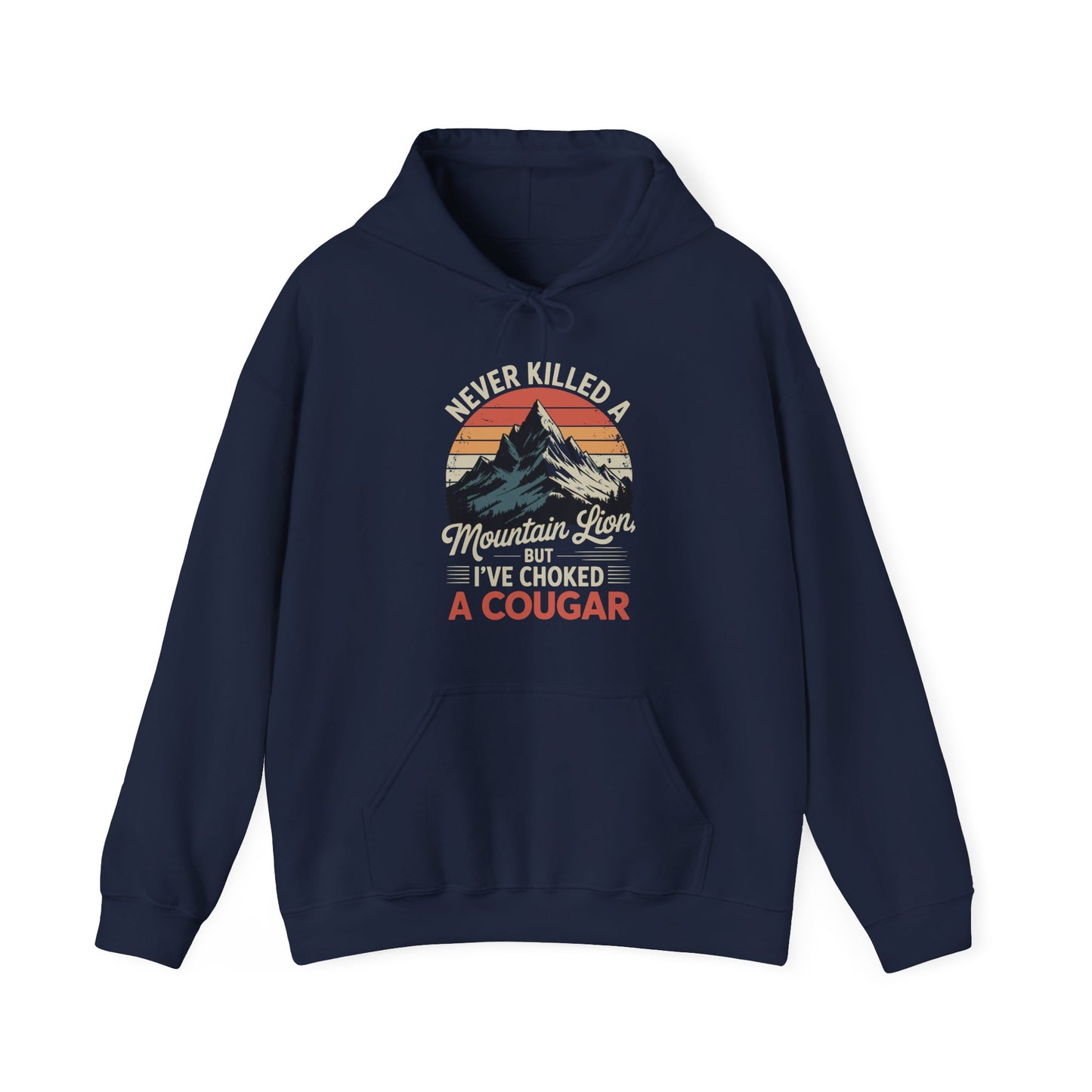 Never Killed A Mountain Lion But I've Choked A Cougar Hoodie