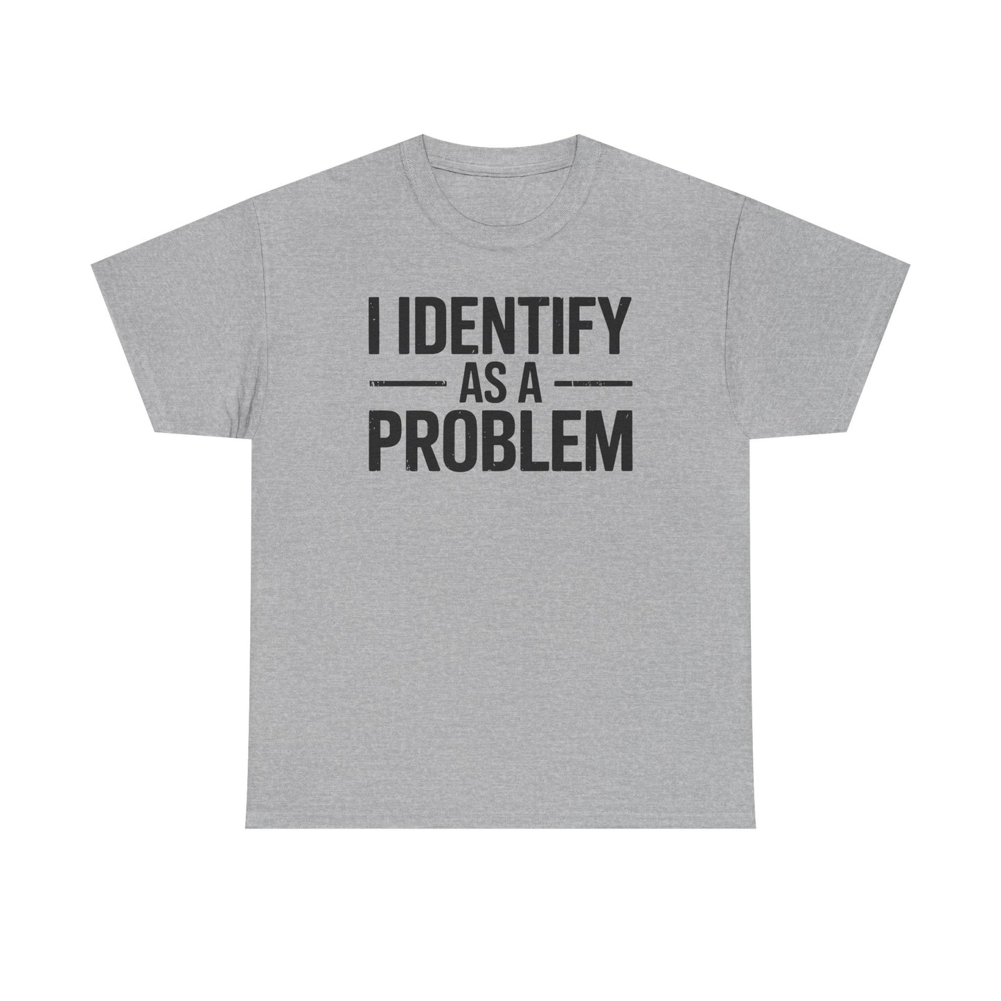 Funny I Identify As A Problem Sarcastic T-Shirt