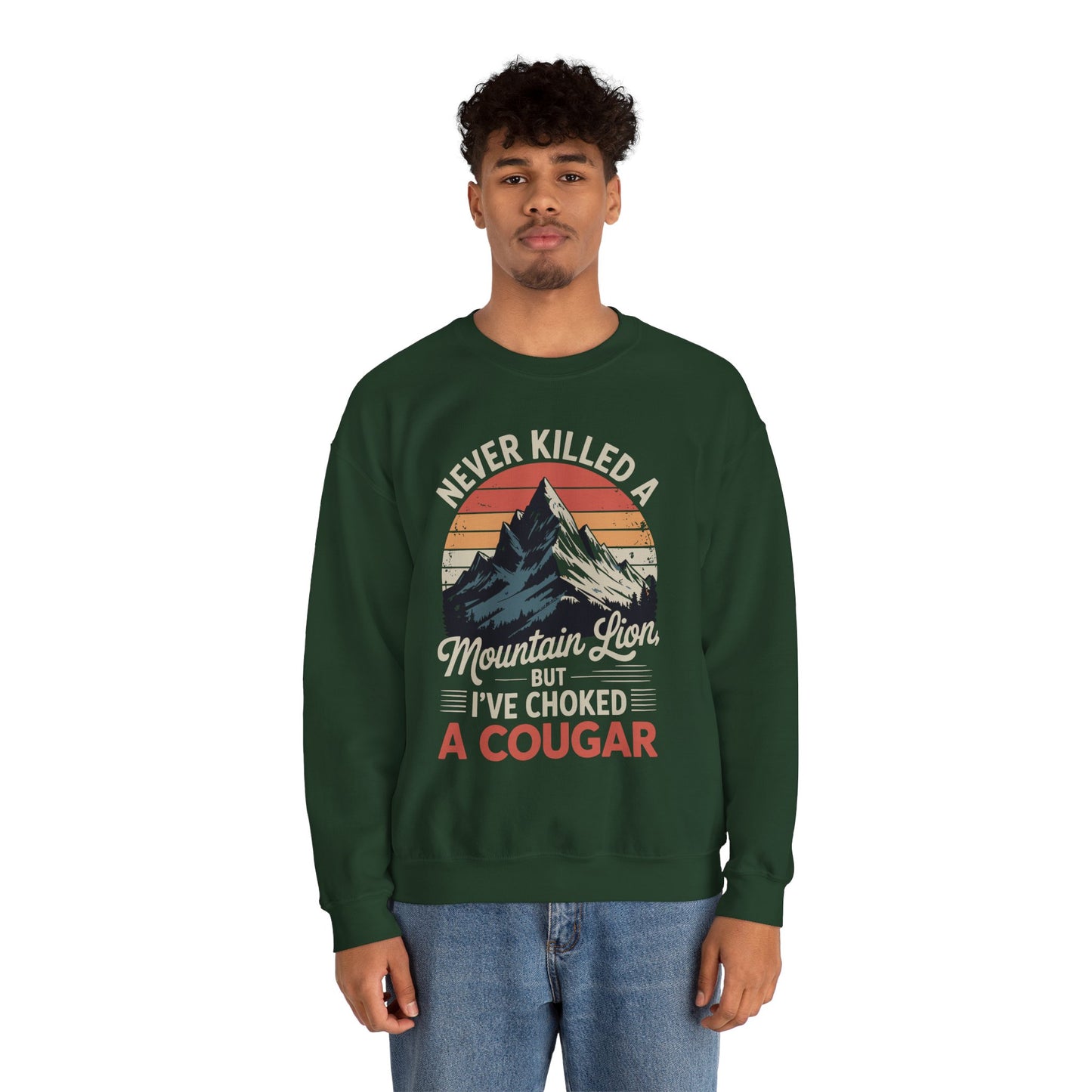 Never Killed A Mountain Lion But I've Choked A Cougar Sweatshirt