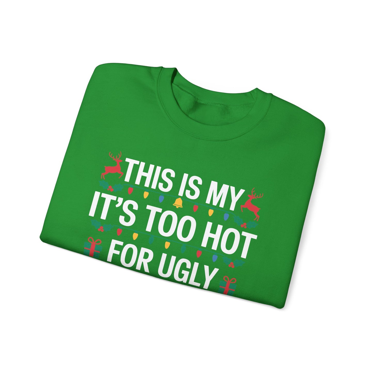 Too Hot for Ugly Christmas Sweater Funny Xmas Women Men Sweatshirt