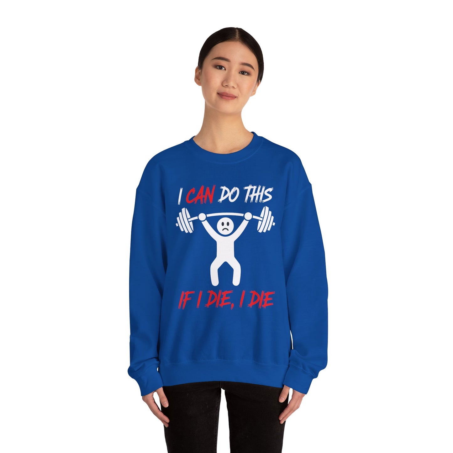I Can Do This If I Die I Die Funny Fitness Workout Gym Sweatshirt