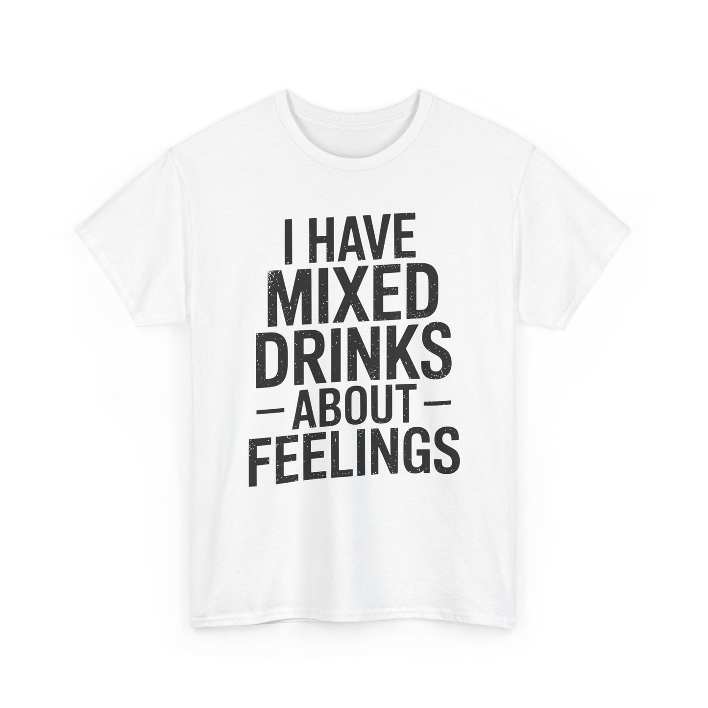 Funny Drinking I Have Mixed Drinks About Feelings T-Shirt