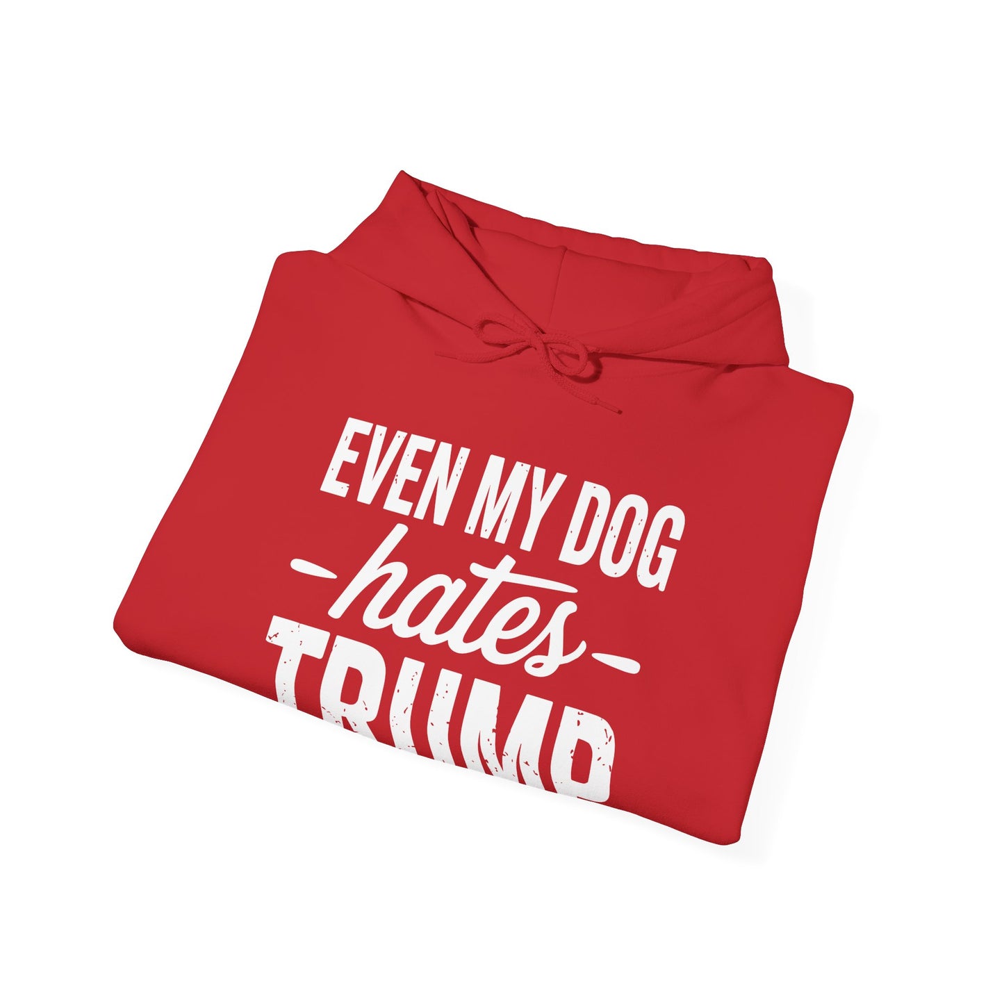 Even My Dog Hates Trump Anti President Donald Trump Hoodie