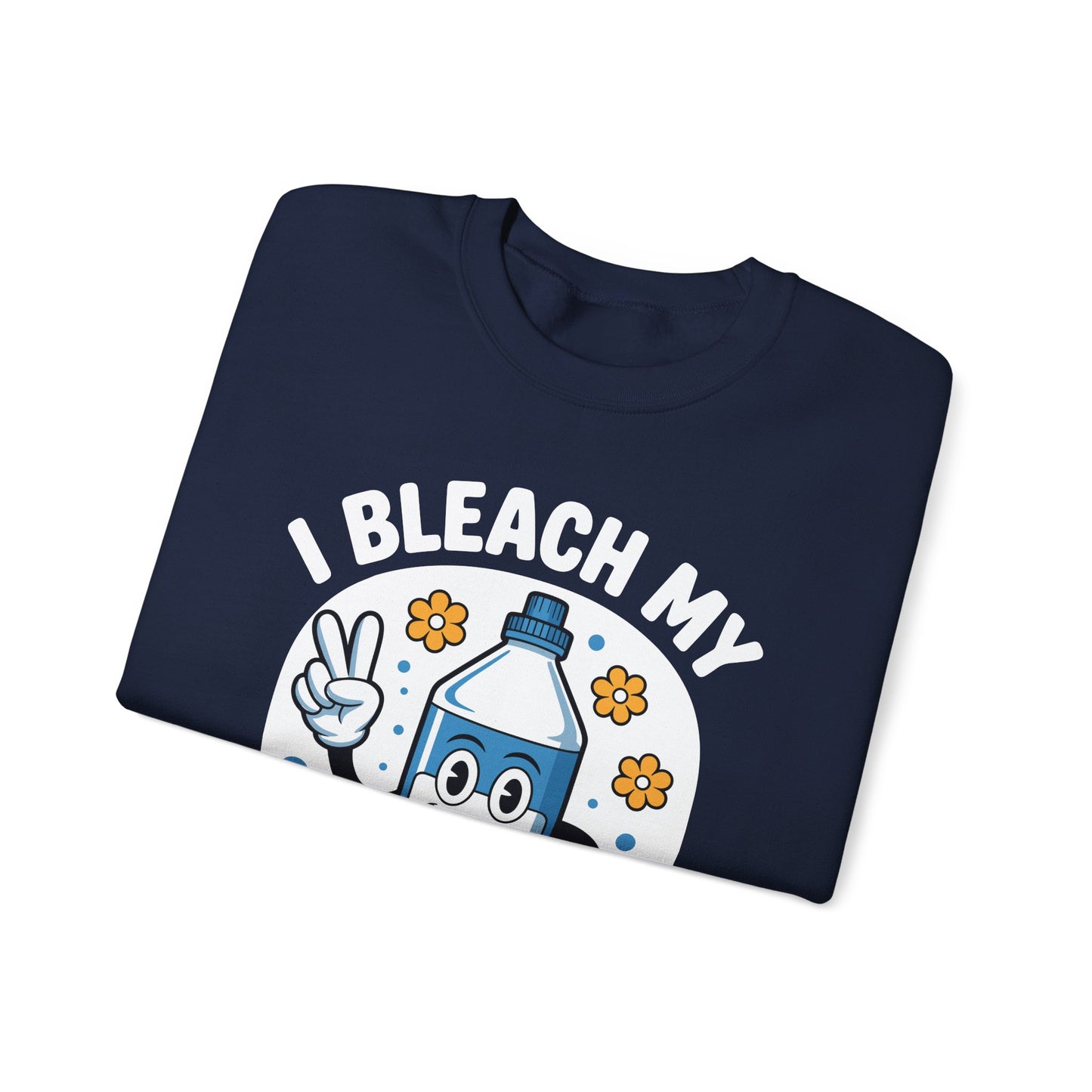 I Bleach My Stink Wrinkle Funny Sarcastic embarrassing Meme Sweatshirt