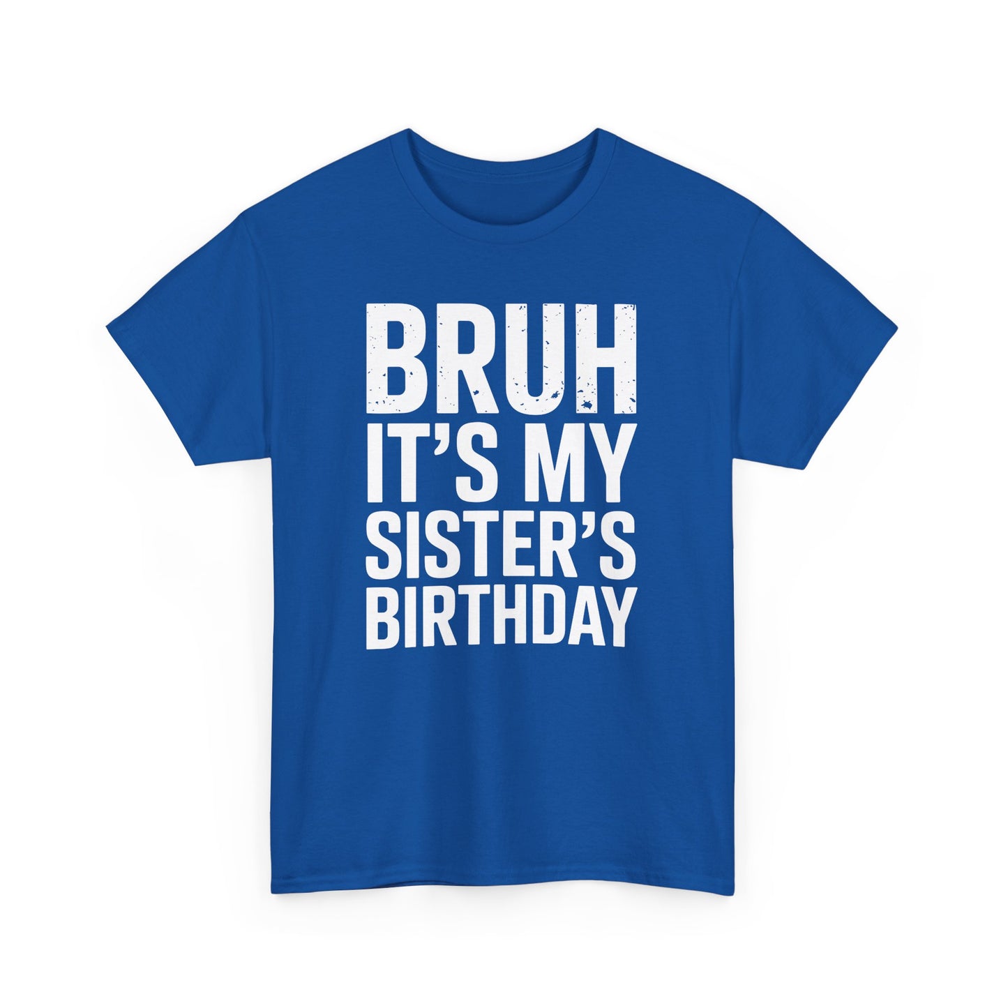 Funny Bruh It's My Sister's Birthday Bday Sarcastic Brother T-Shirt