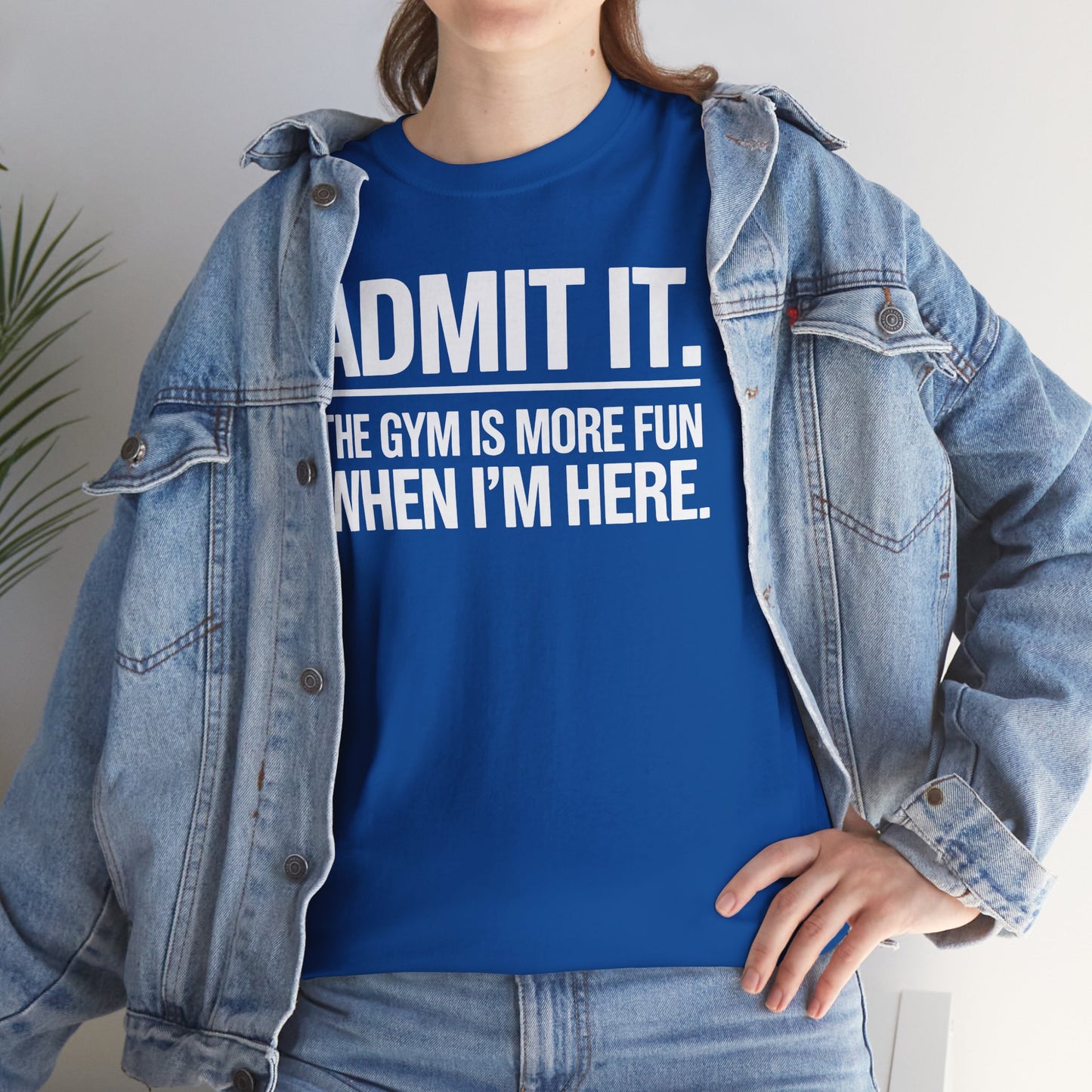 Funny Gym Shirt Admit it the gym is more fun when I'm here. T-Shirt