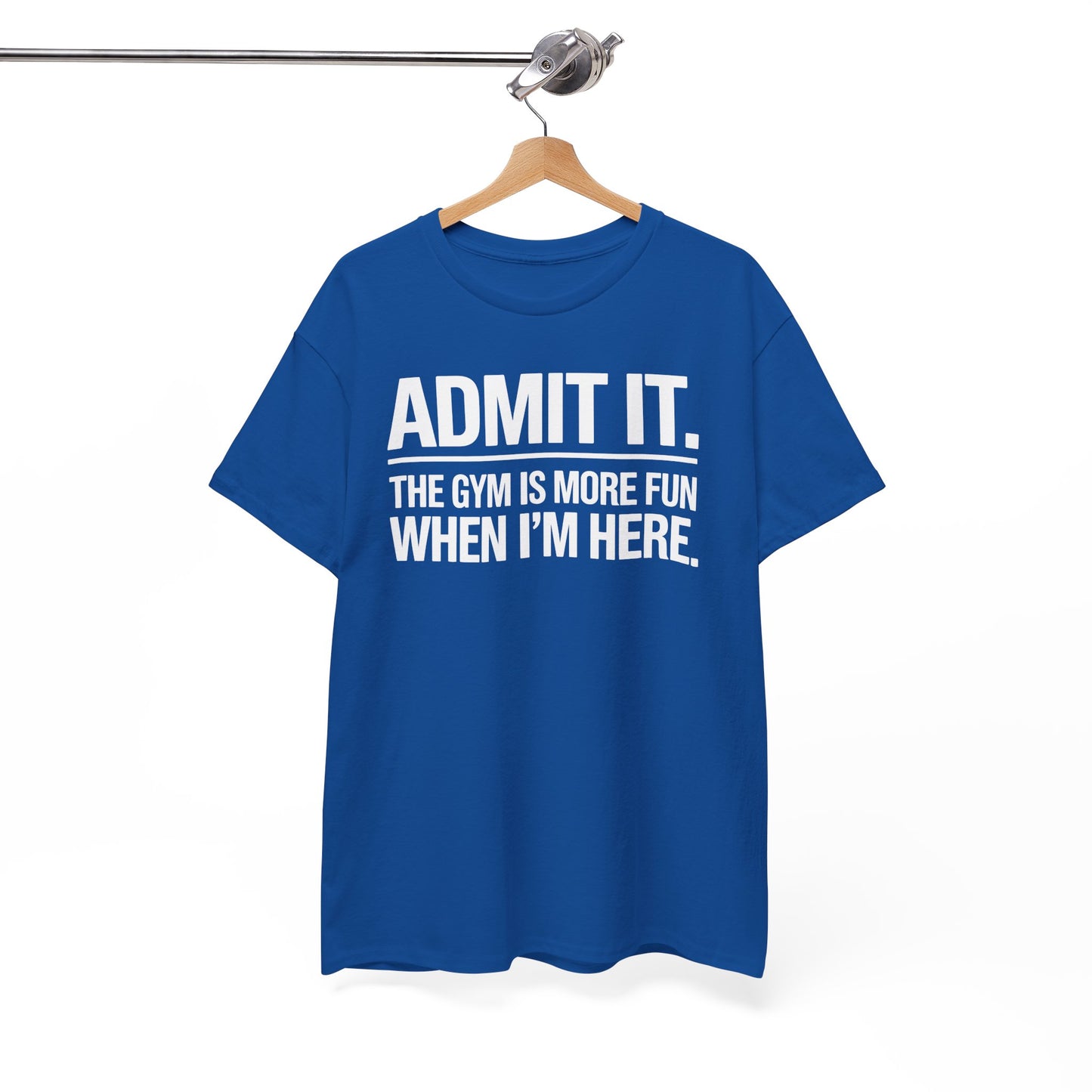 Funny Gym Shirt Admit it the gym is more fun when I'm here. T-Shirt