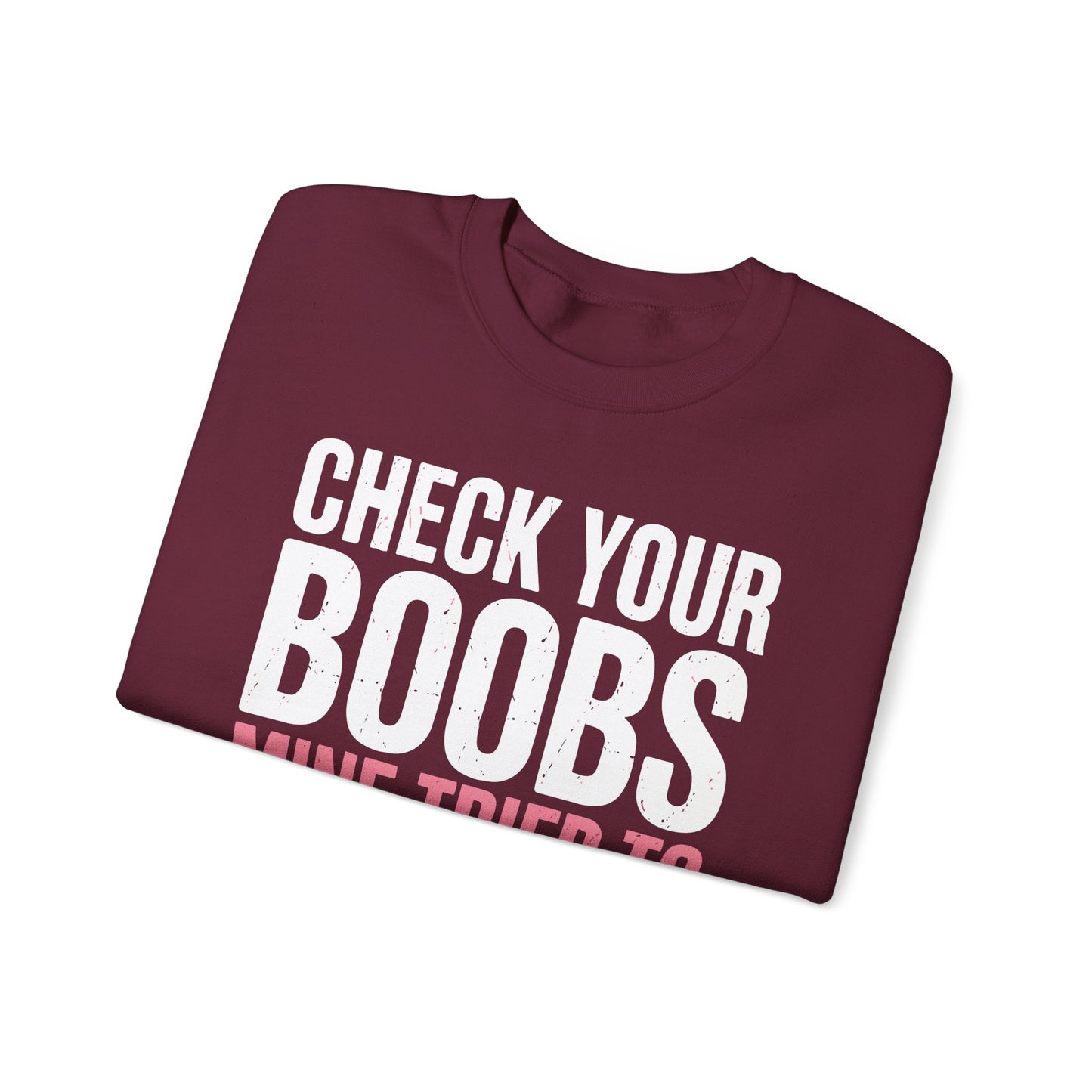 Check Your Boobs Mine Tried To Kill Me Funny Breast Cancer Sweatshirt