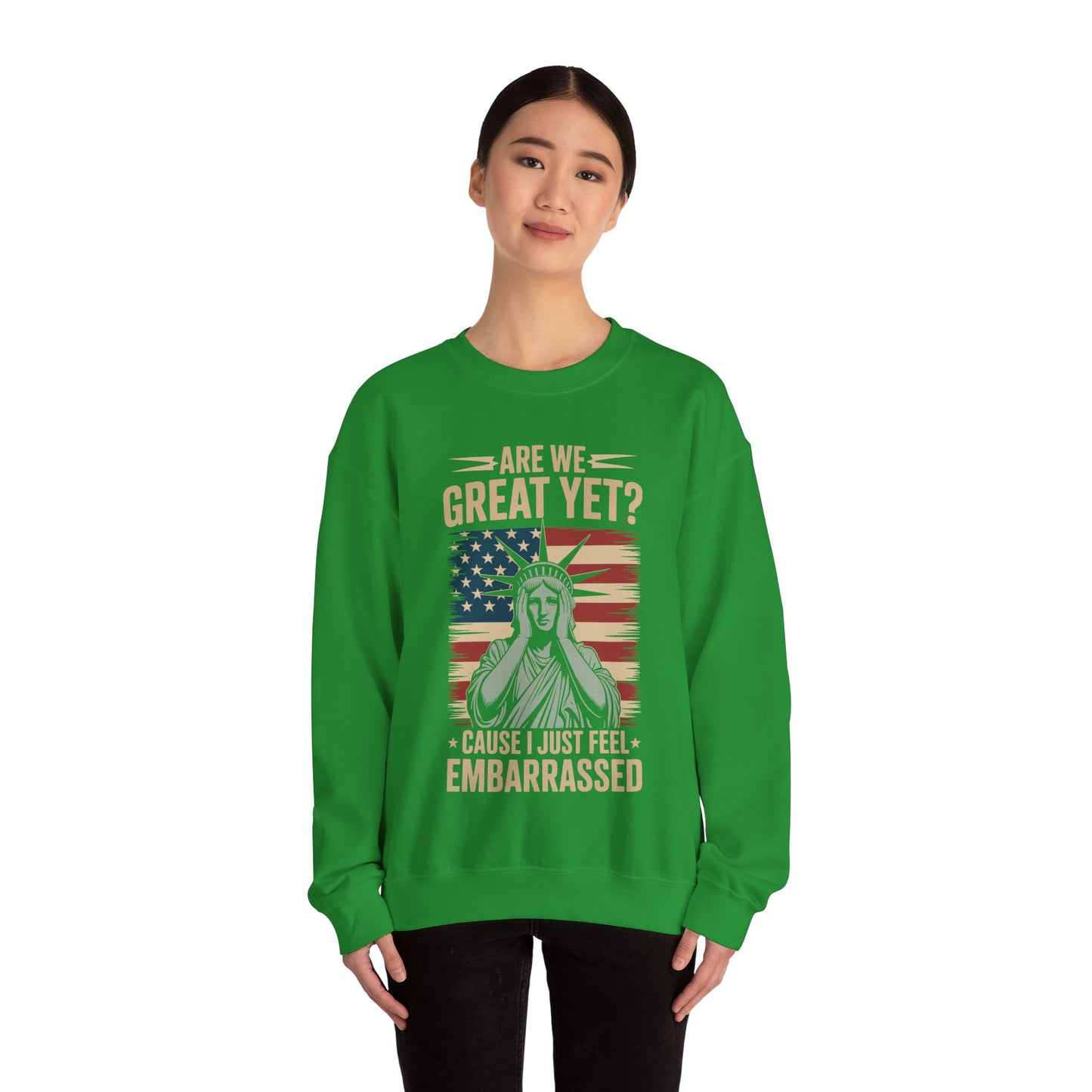 Are We Great Yet Cause I Just Feel Embarrassed Anti Trump Sweatshirt
