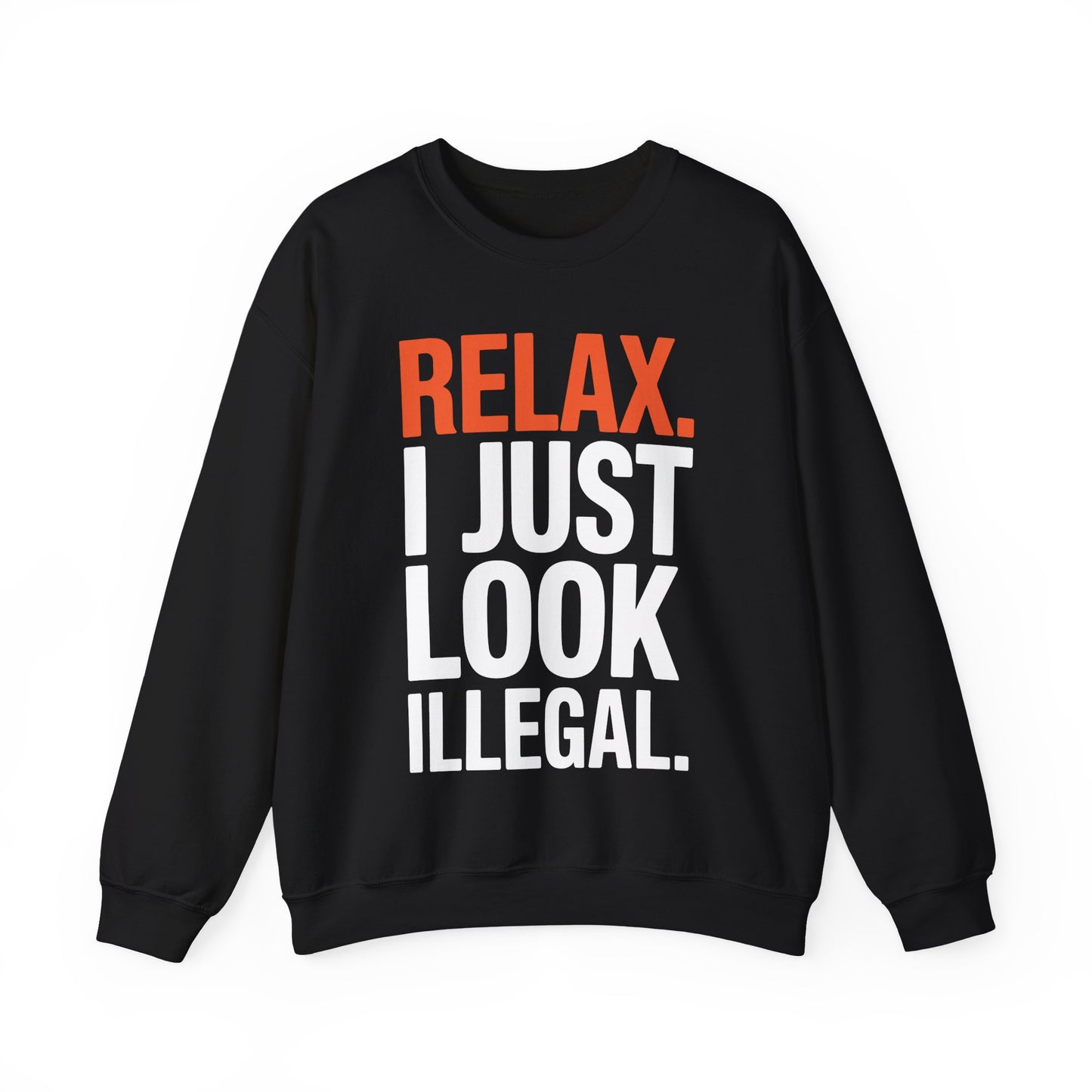 funny Relax, I Just Look Illegal sarcastic Sweatshirt