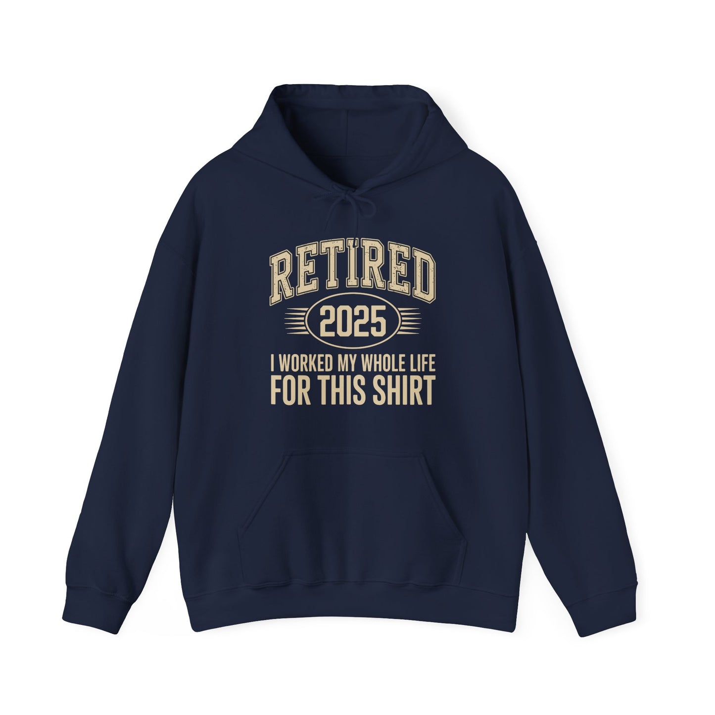 Retired 2025 Worked My Whole Life for This Hoodie