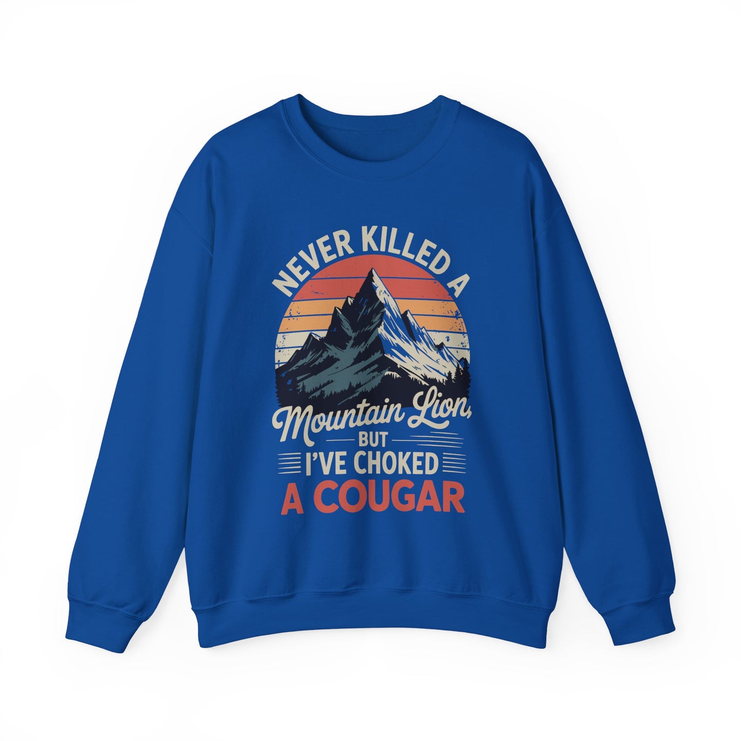 Never Killed A Mountain Lion But I've Choked A Cougar Sweatshirt