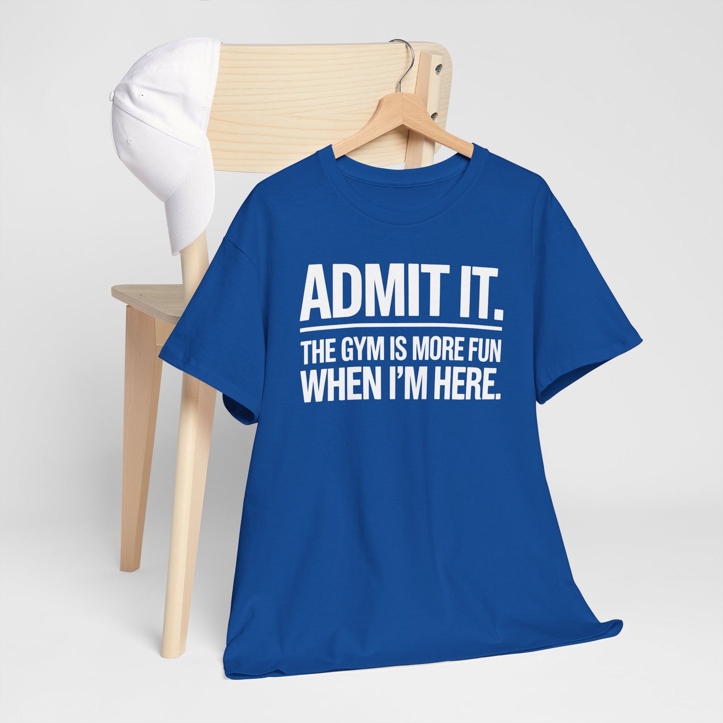 Funny Gym Shirt Admit it the gym is more fun when I'm here. T-Shirt