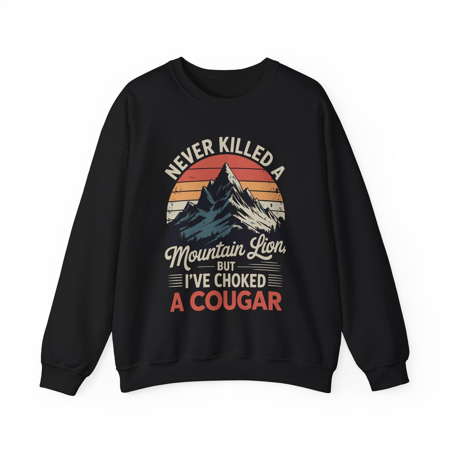 Never Killed A Mountain Lion But I've Choked A Cougar Sweatshirt