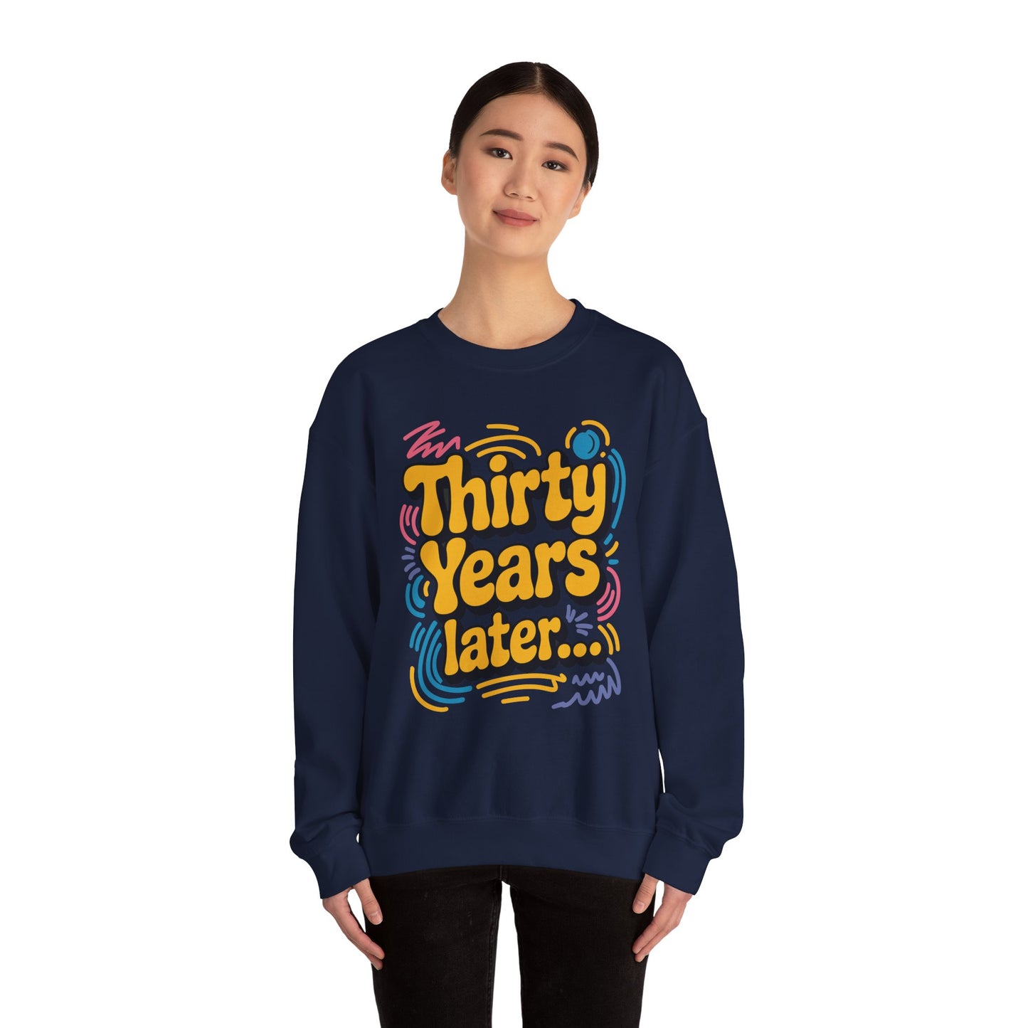 Thirty Years Later 30 Years 30th Birthday Party Funny Meme Sweatshirt