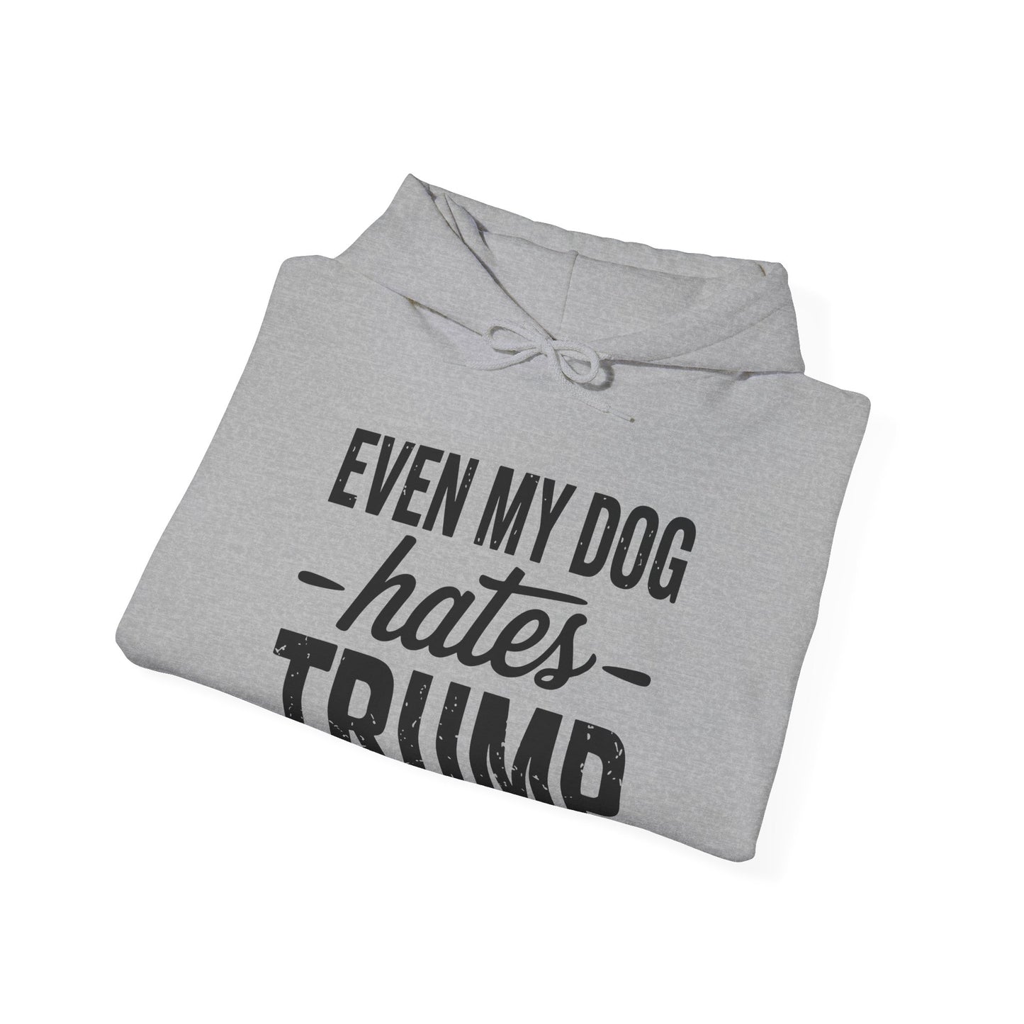 Even My Dog Hates Trump Anti President Donald Trump Hoodie