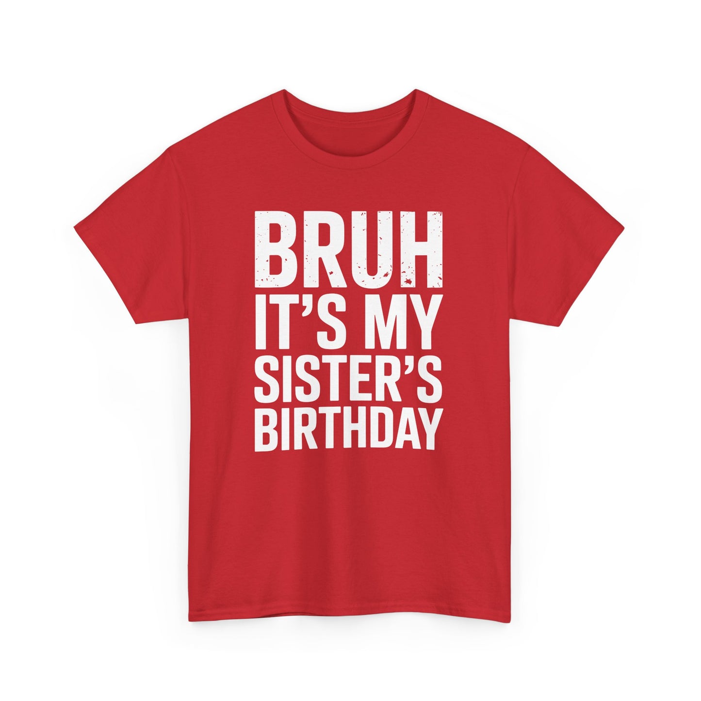 Funny Bruh It's My Sister's Birthday Bday Sarcastic Brother T-Shirt