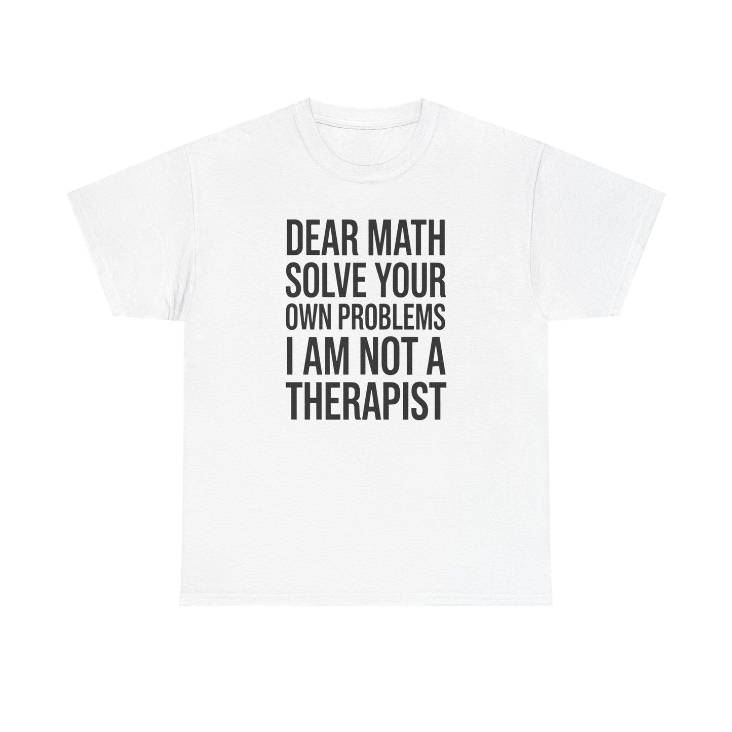 Funny Dear Math Solve Your Own Problems Sarcastic Slogan T-Shirt
