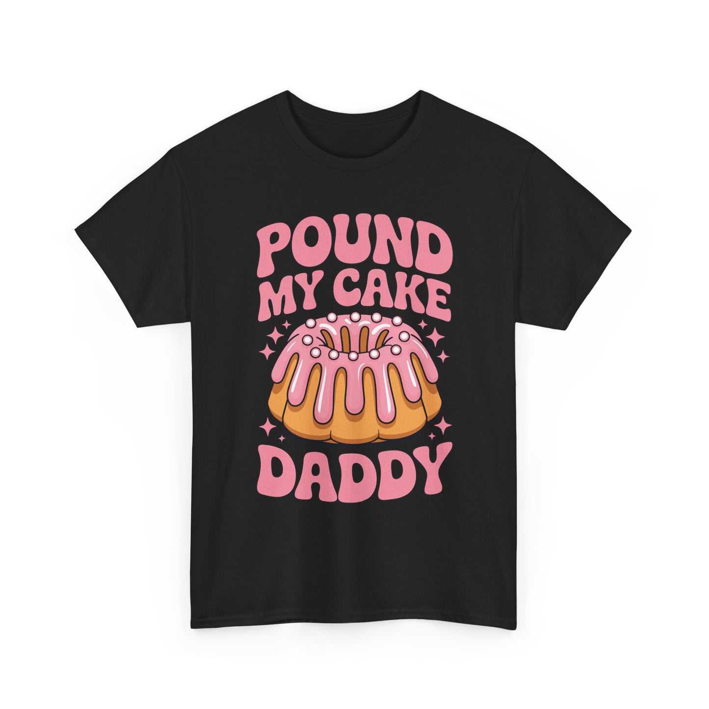 Inappropriate Pound My Cake Daddy Embarrassing Adult Humor T-Shirt