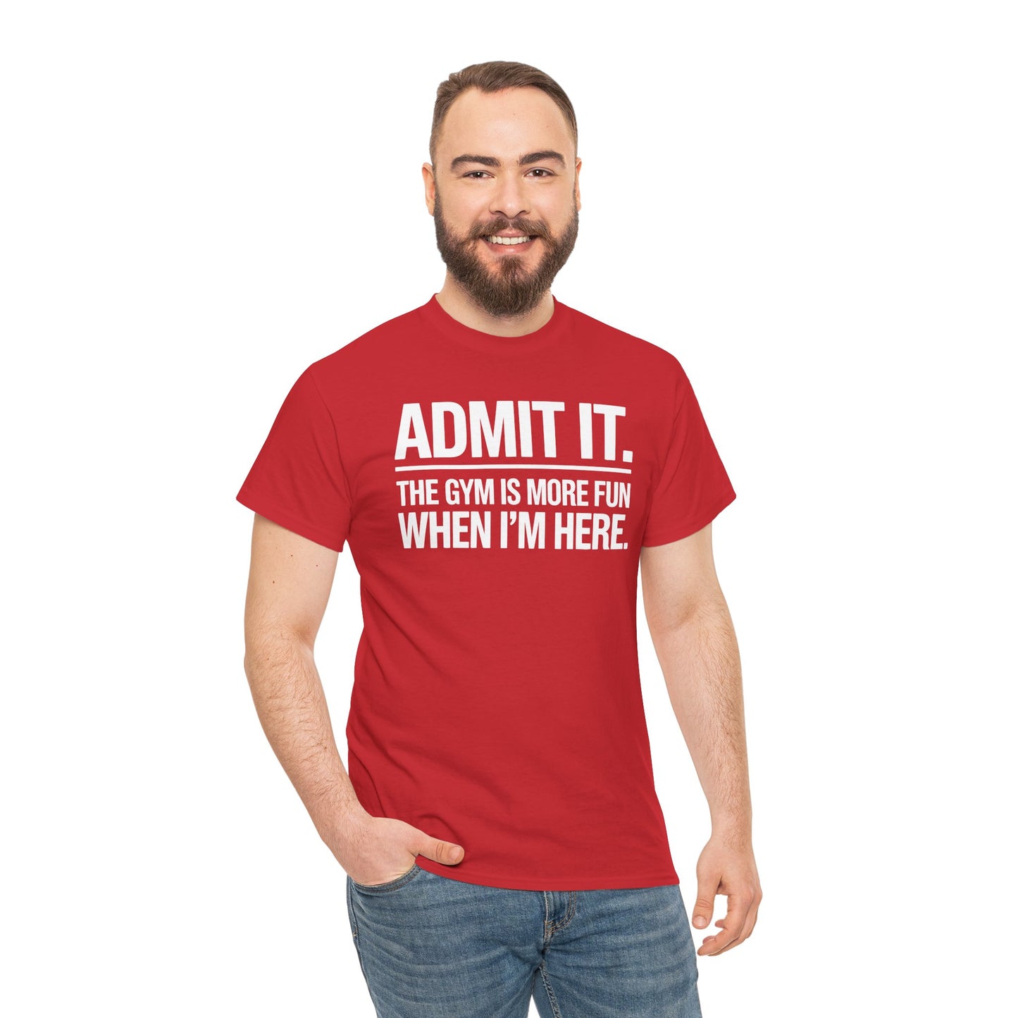 Funny Gym Shirt Admit it the gym is more fun when I'm here. T-Shirt