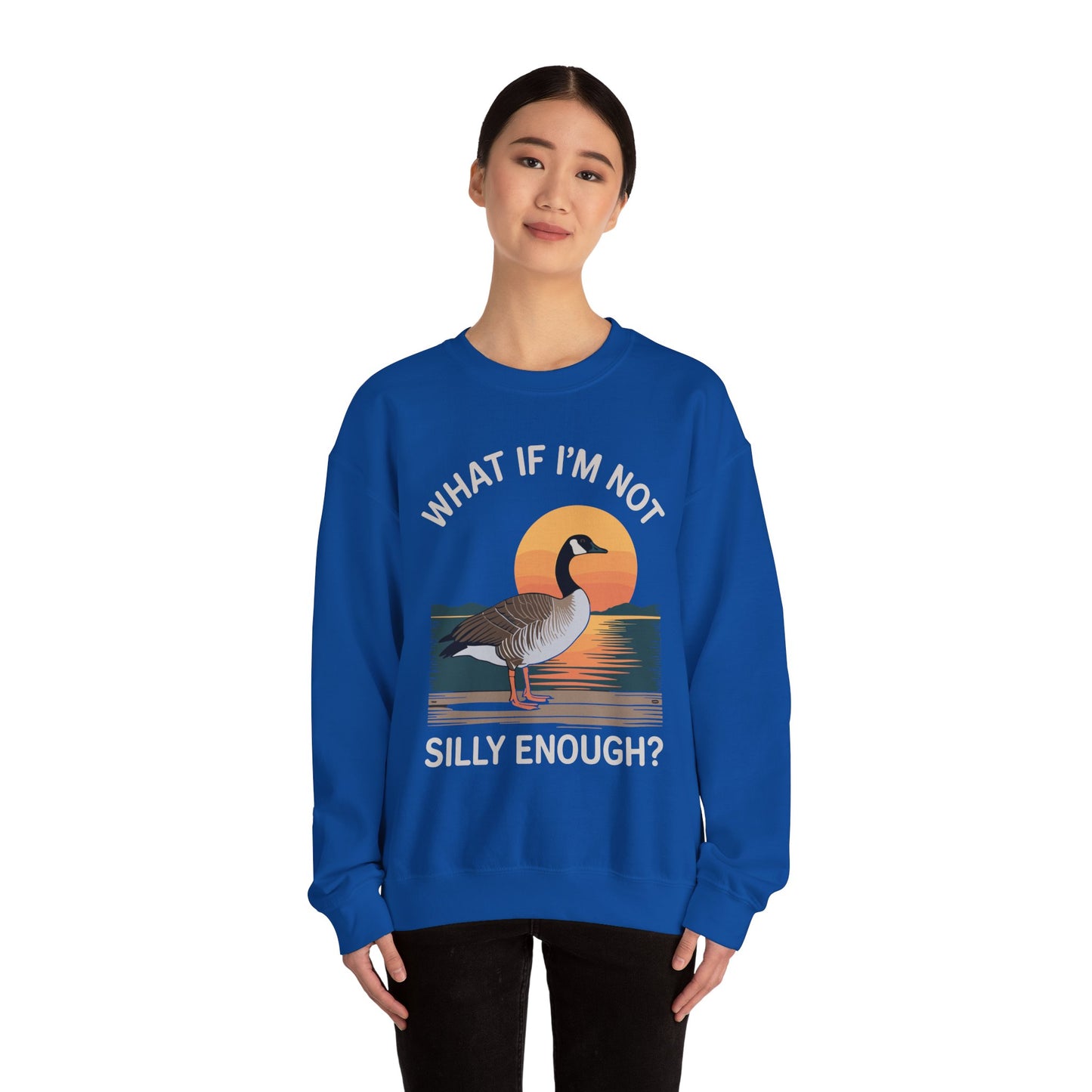 What If I'm Not Silly Enough Goose Duck FUNNY MEME Duck Sweatshirt