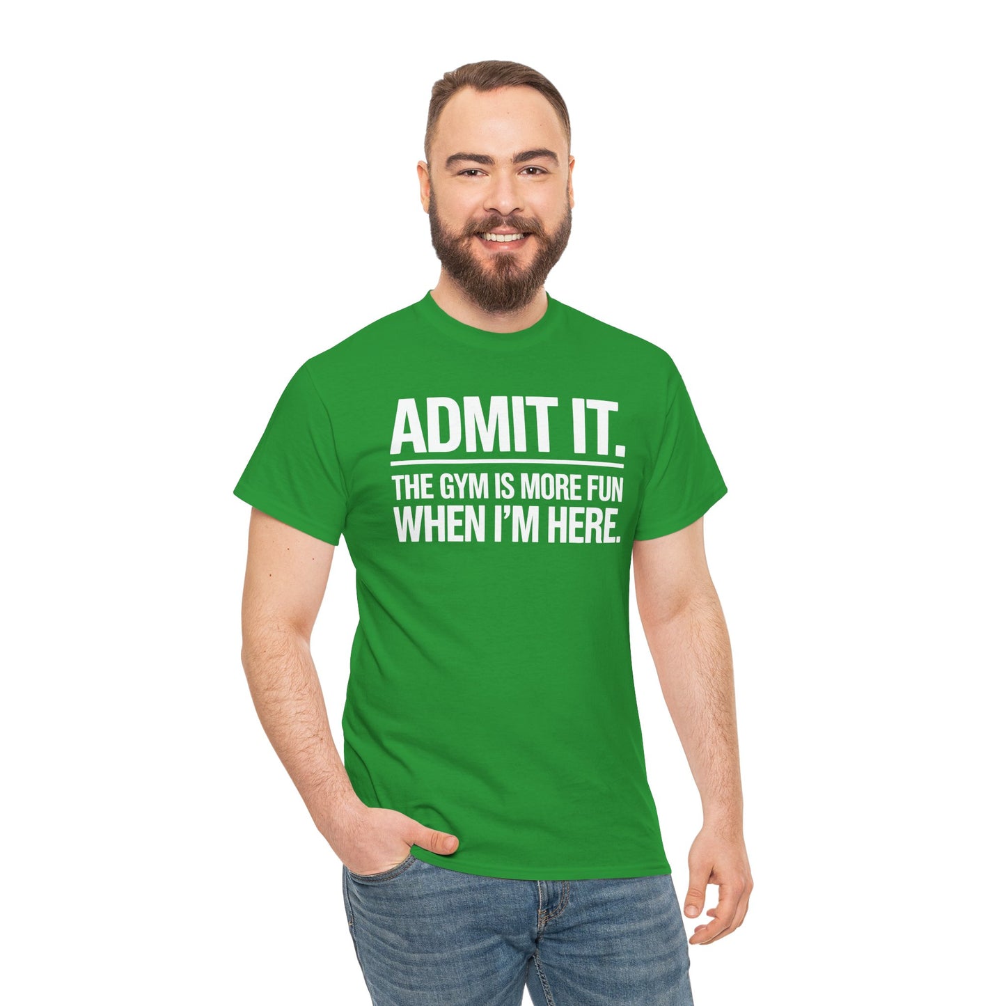 Funny Gym Shirt Admit it the gym is more fun when I'm here. T-Shirt