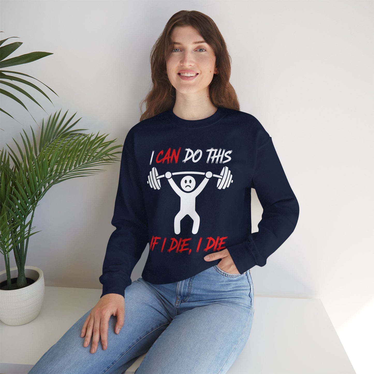 I Can Do This If I Die I Die Funny Fitness Workout Gym Sweatshirt