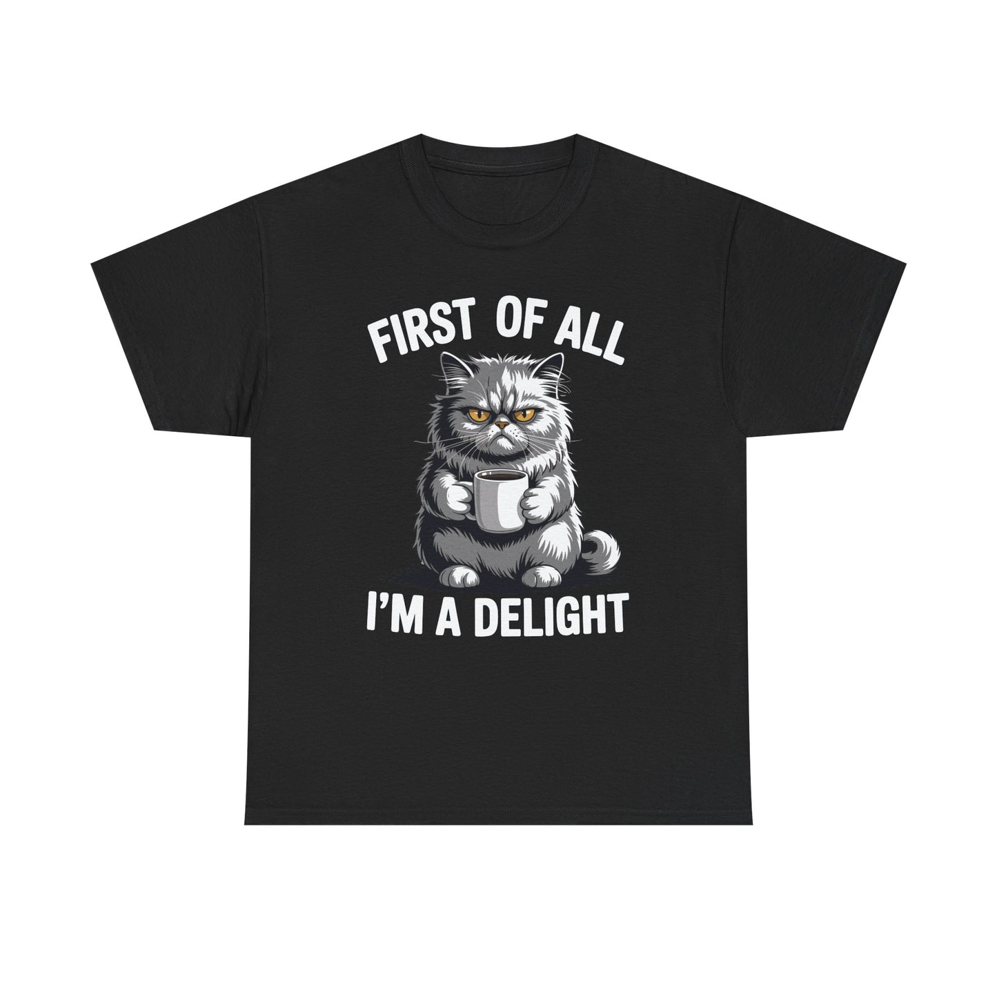 First Of All I'm A Delight Sarcastic Angry Cat Coffee Lover T-Shirt for Men Women
