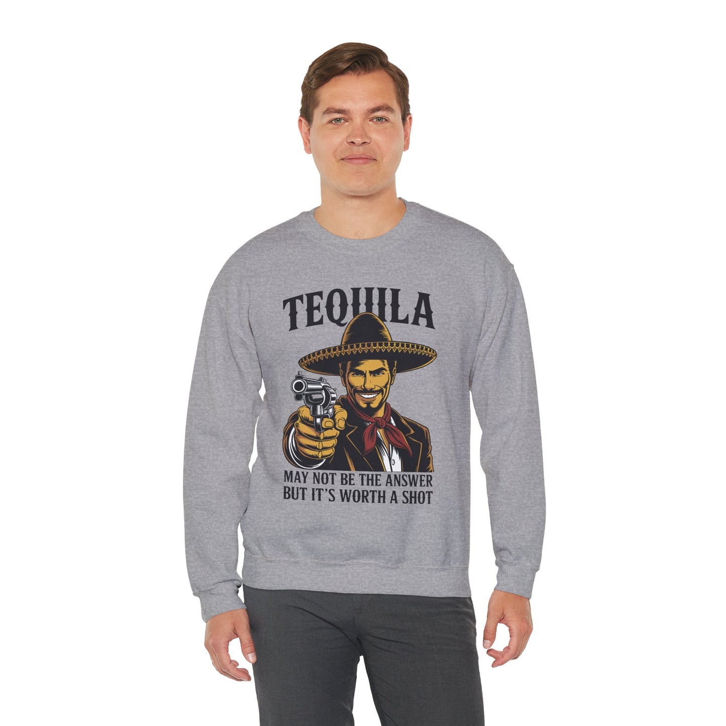 Tequila May Not Be The Answer But It's Worth A Shot Sweatshirt