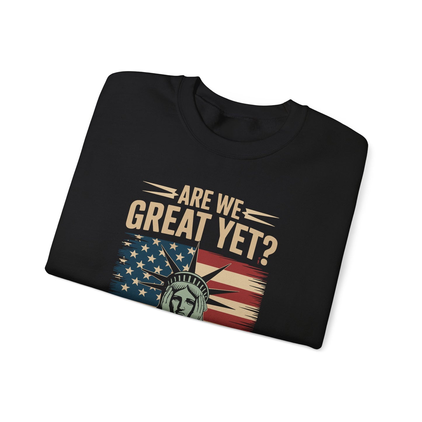 Are We Great Yet Cause I Just Feel Embarrassed Anti Trump Sweatshirt