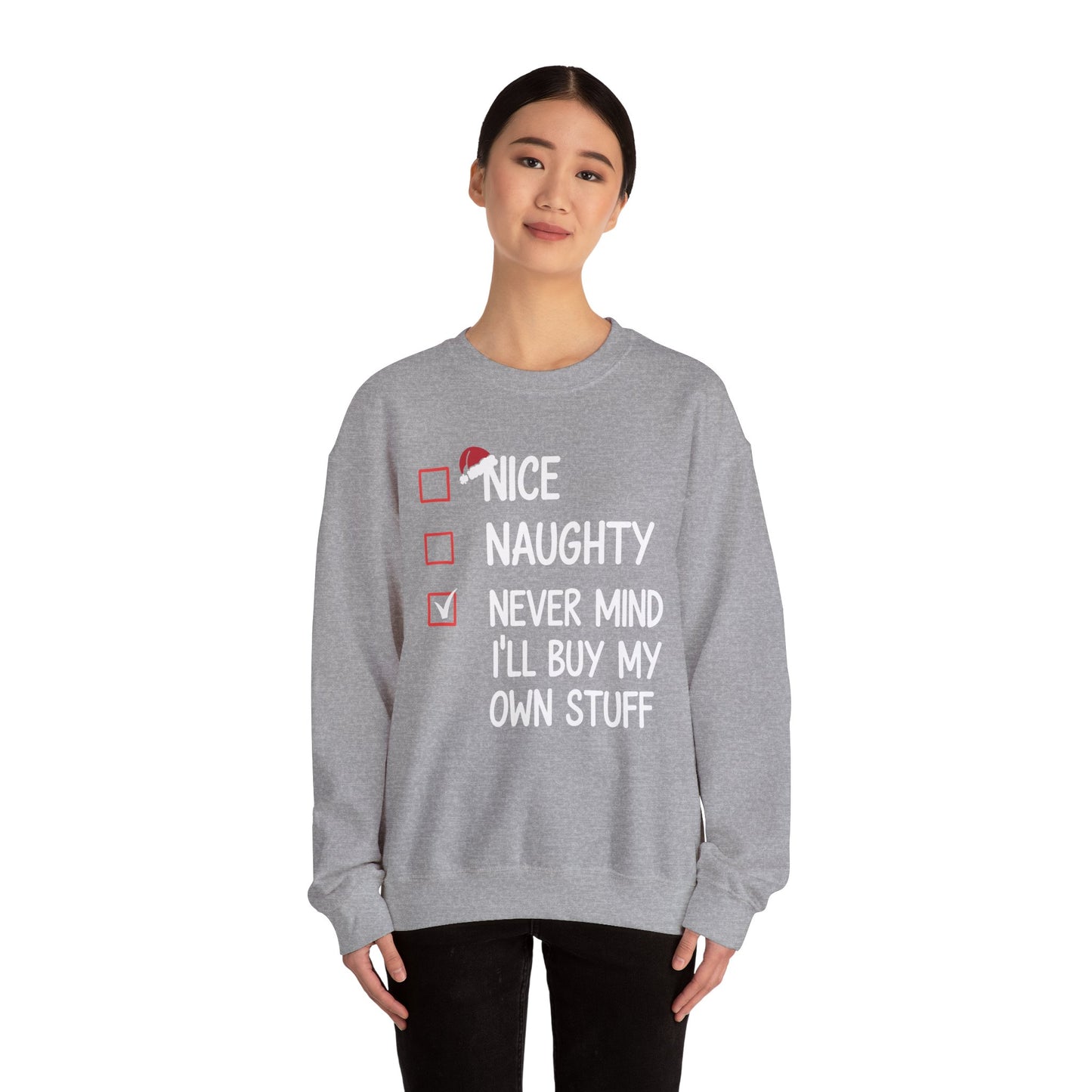 Nice Naughty Never Mind I'll Buy My Own Stuff Christmas List Sweatshirt