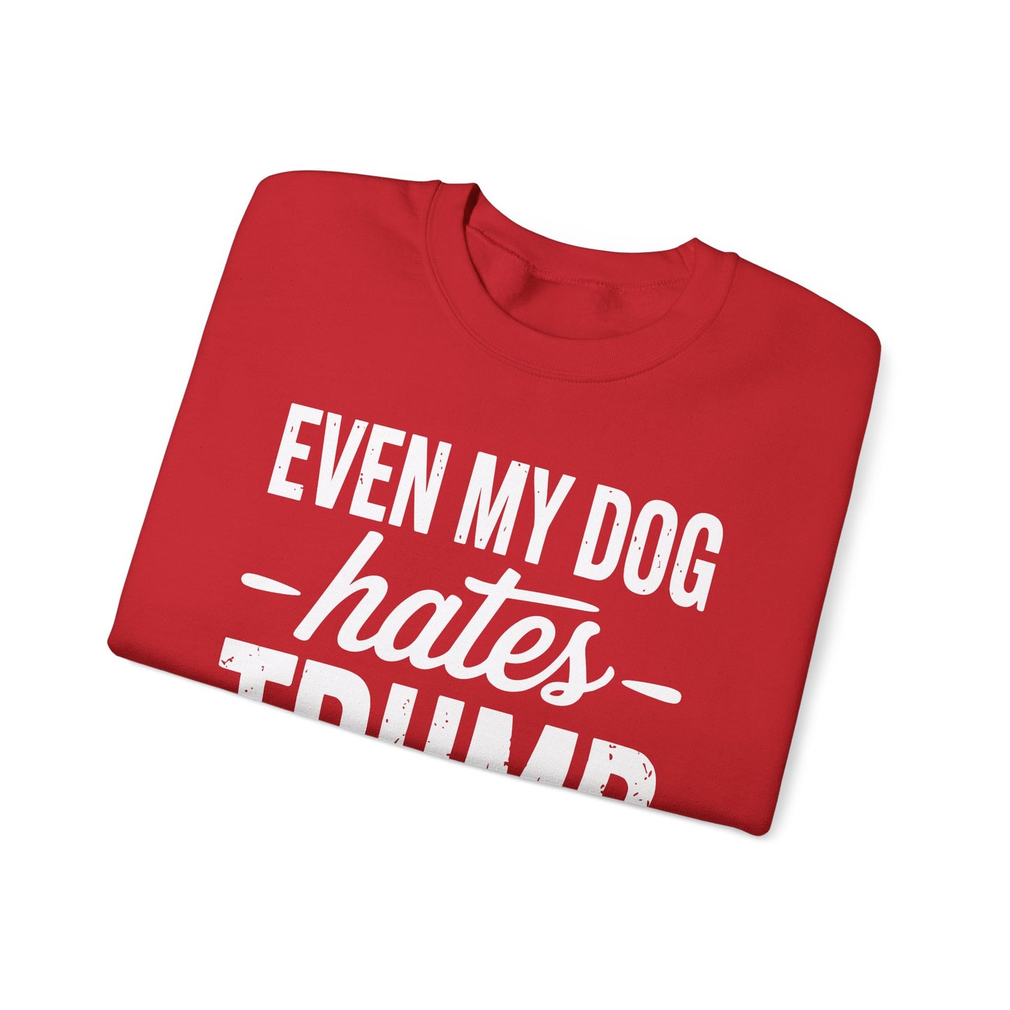 Even My Dog Hates Trump Anti President Donald Trump Sweatshirt
