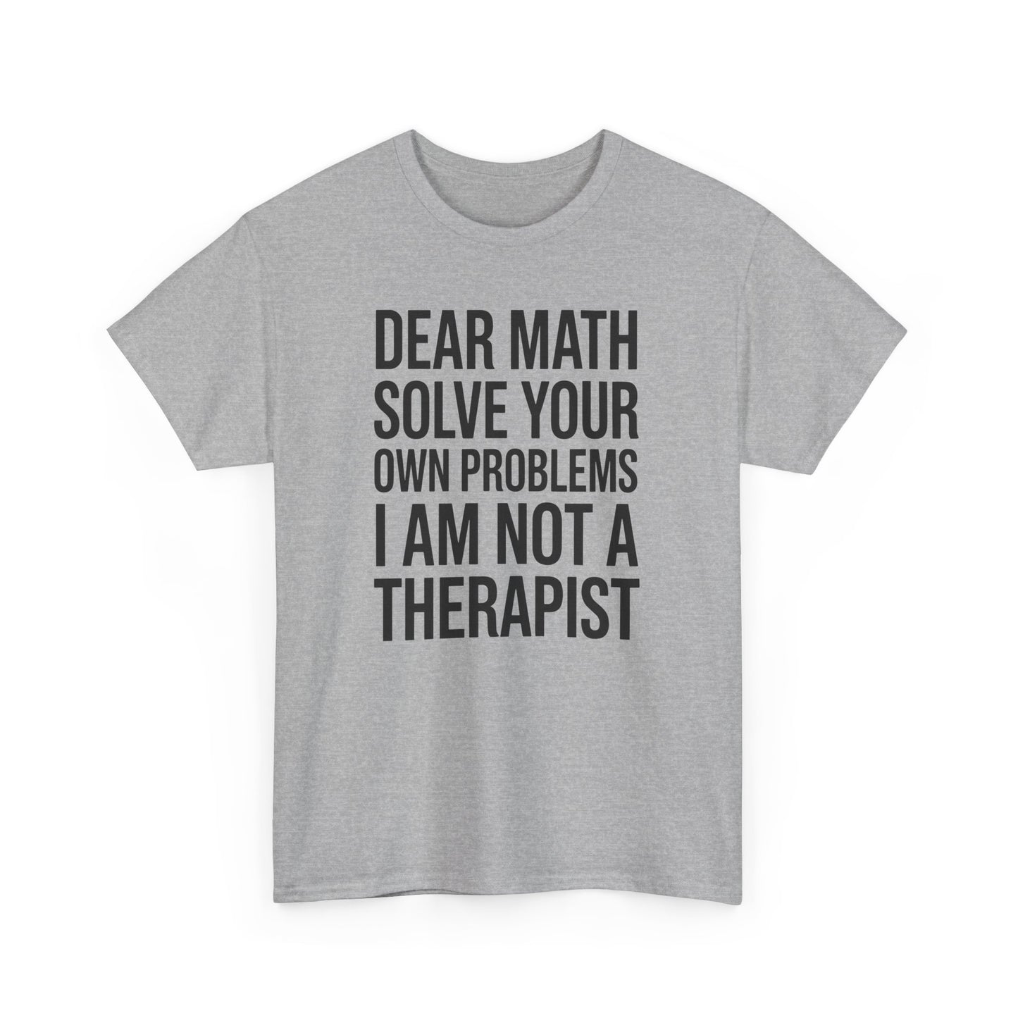 Funny Dear Math Solve Your Own Problems Sarcastic Slogan T-Shirt
