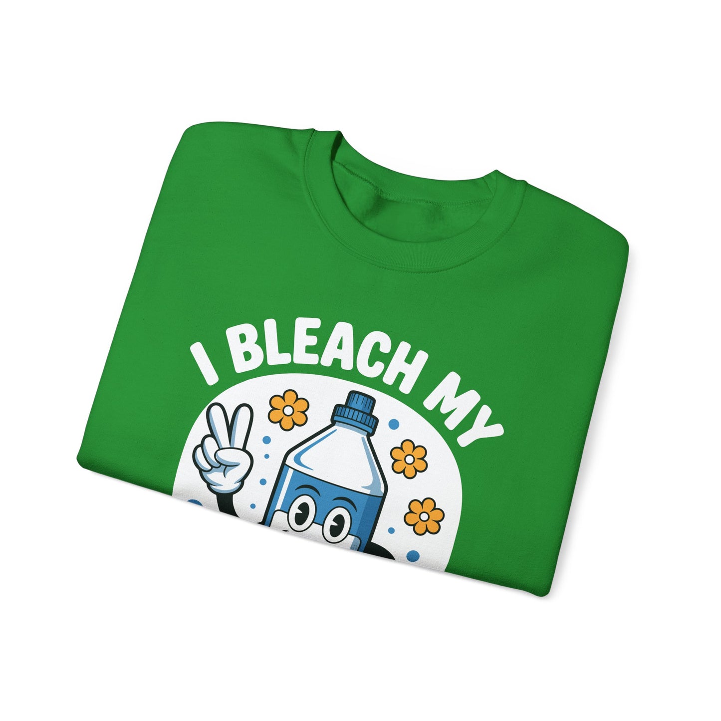 I Bleach My Stink Wrinkle Funny Sarcastic embarrassing Meme Sweatshirt