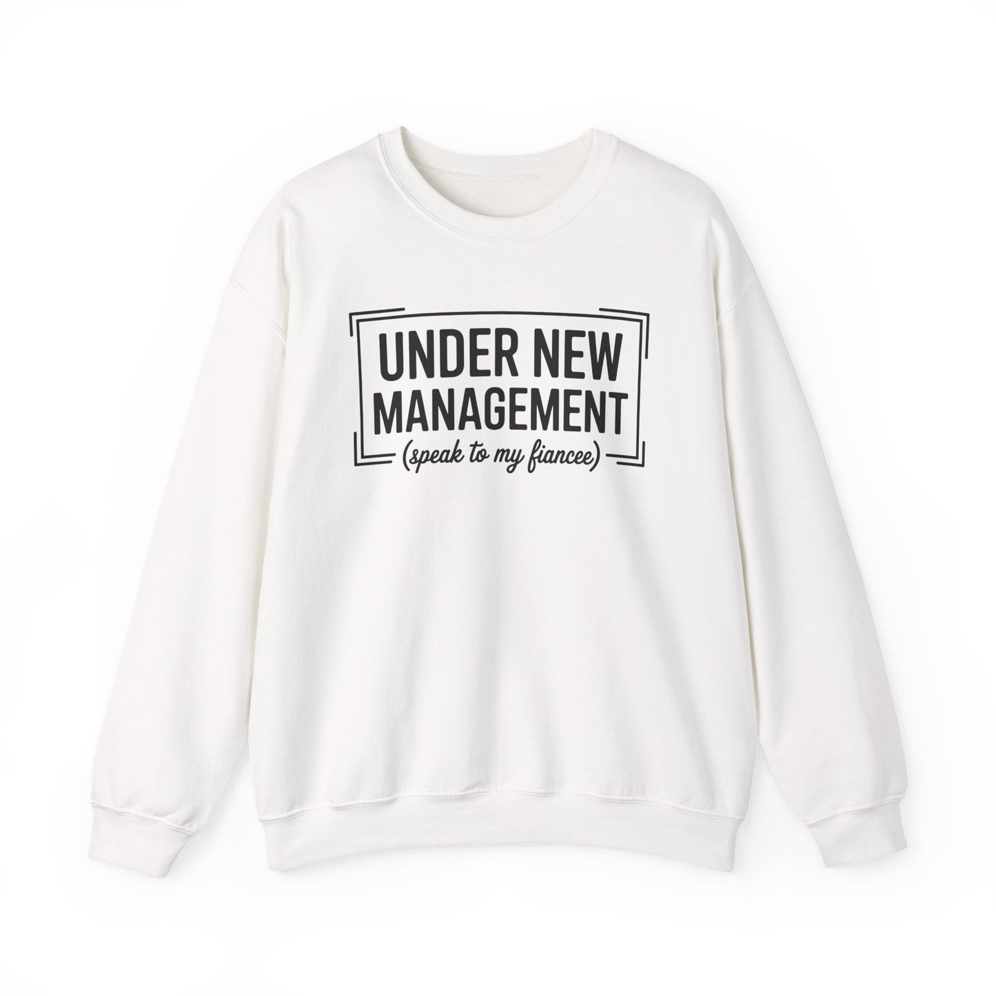 Under New Management Speak To My Fiancee New Husband Engaged Sweatshirt