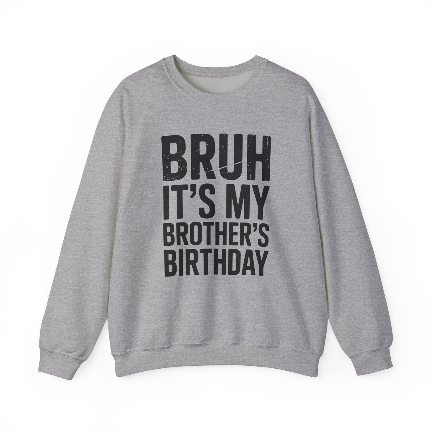 Funny Bruh It's My Brother's Birthday Bday Sarcastic Sister Sweatshirt