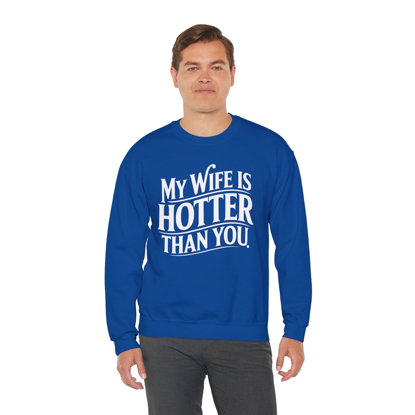 Funny My Wife Is Hotter Than You Sarcastic Saying Sweatshirt