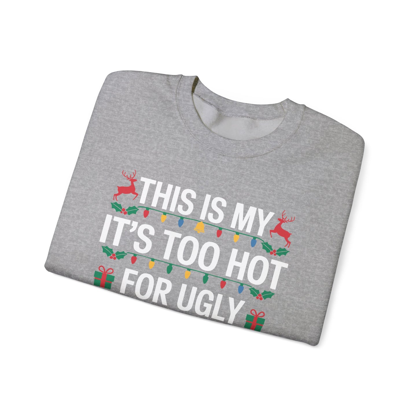 Too Hot for Ugly Christmas Sweater Funny Xmas Women Men Sweatshirt