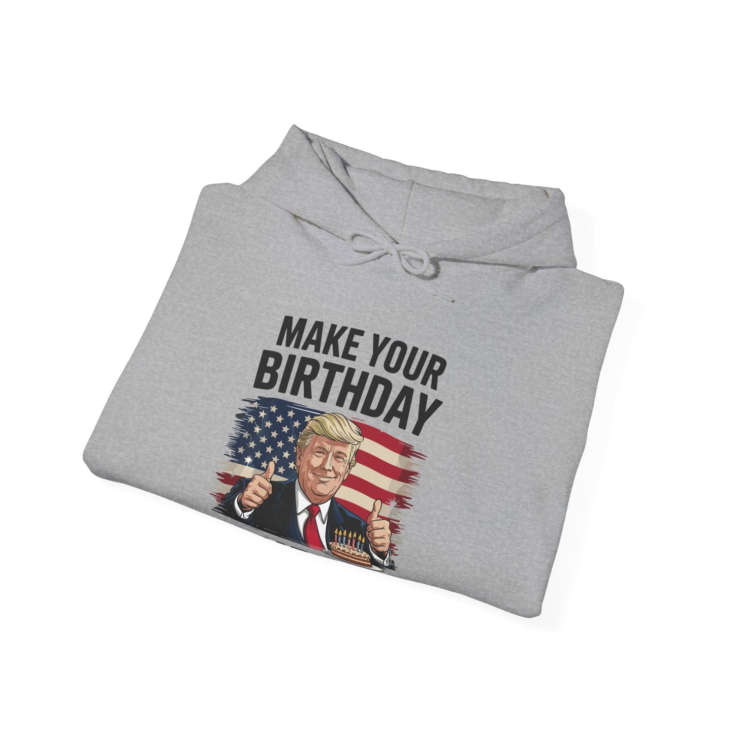 Make Your Birthday Great Again, Trump Fan Birthday Gift Hoodie