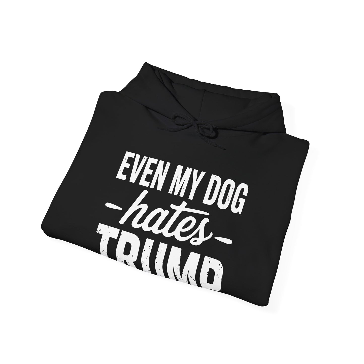 Even My Dog Hates Trump Anti President Donald Trump Hoodie