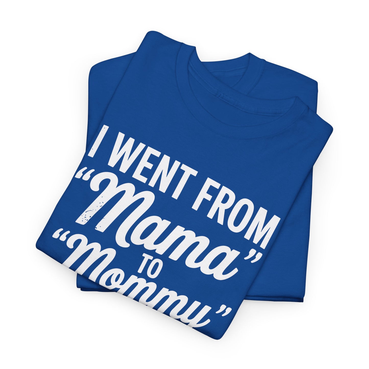 I Went From Mama to Mommy Mom Bruh Funny Mothers Day Women T-Shirt