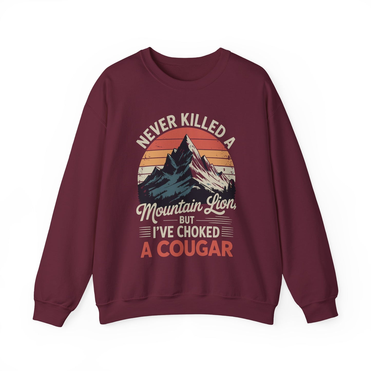 Never Killed A Mountain Lion But I've Choked A Cougar Sweatshirt