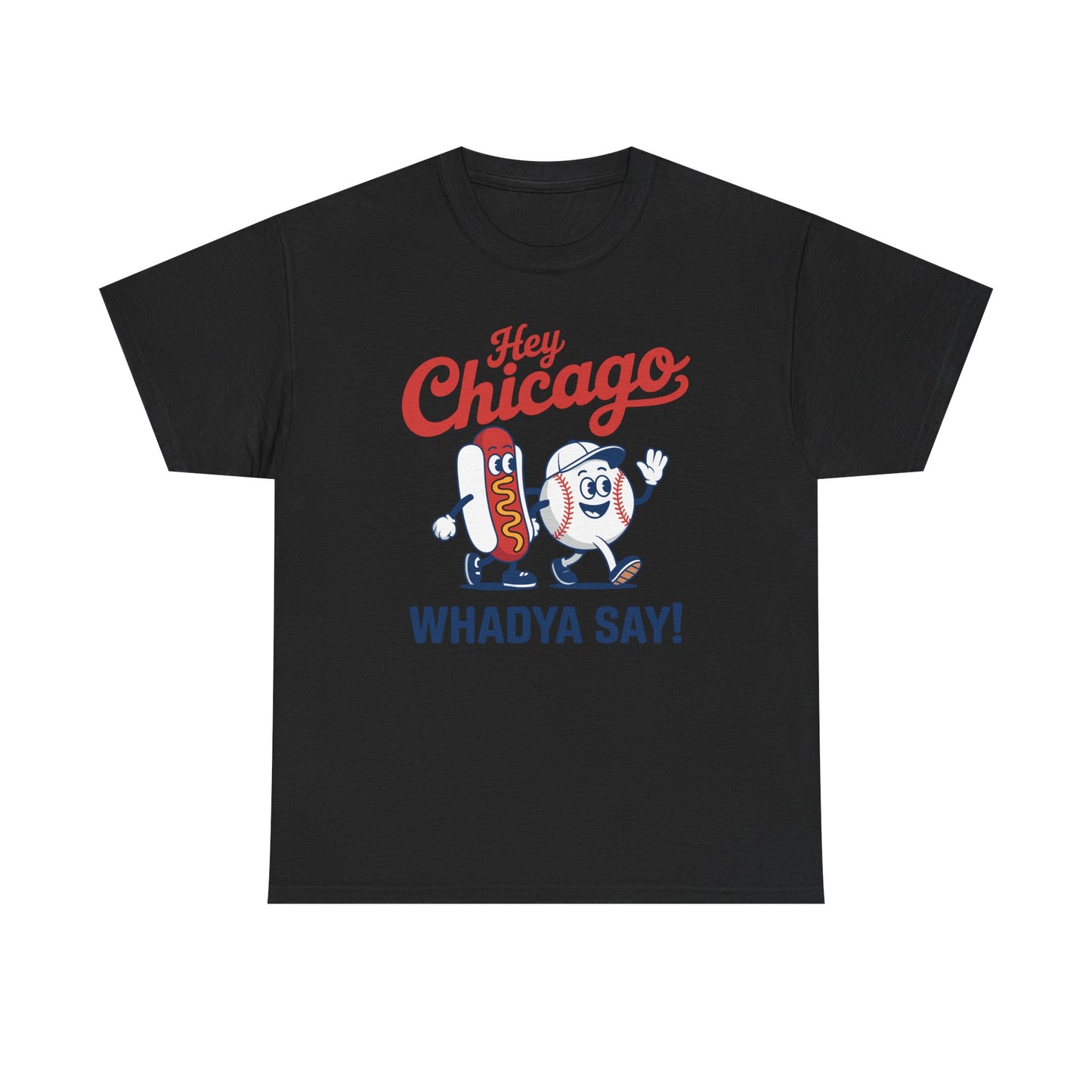 Hey Chicago Whadya Say Baseball and Hot Dog 4th of July Men Women T-Shirt