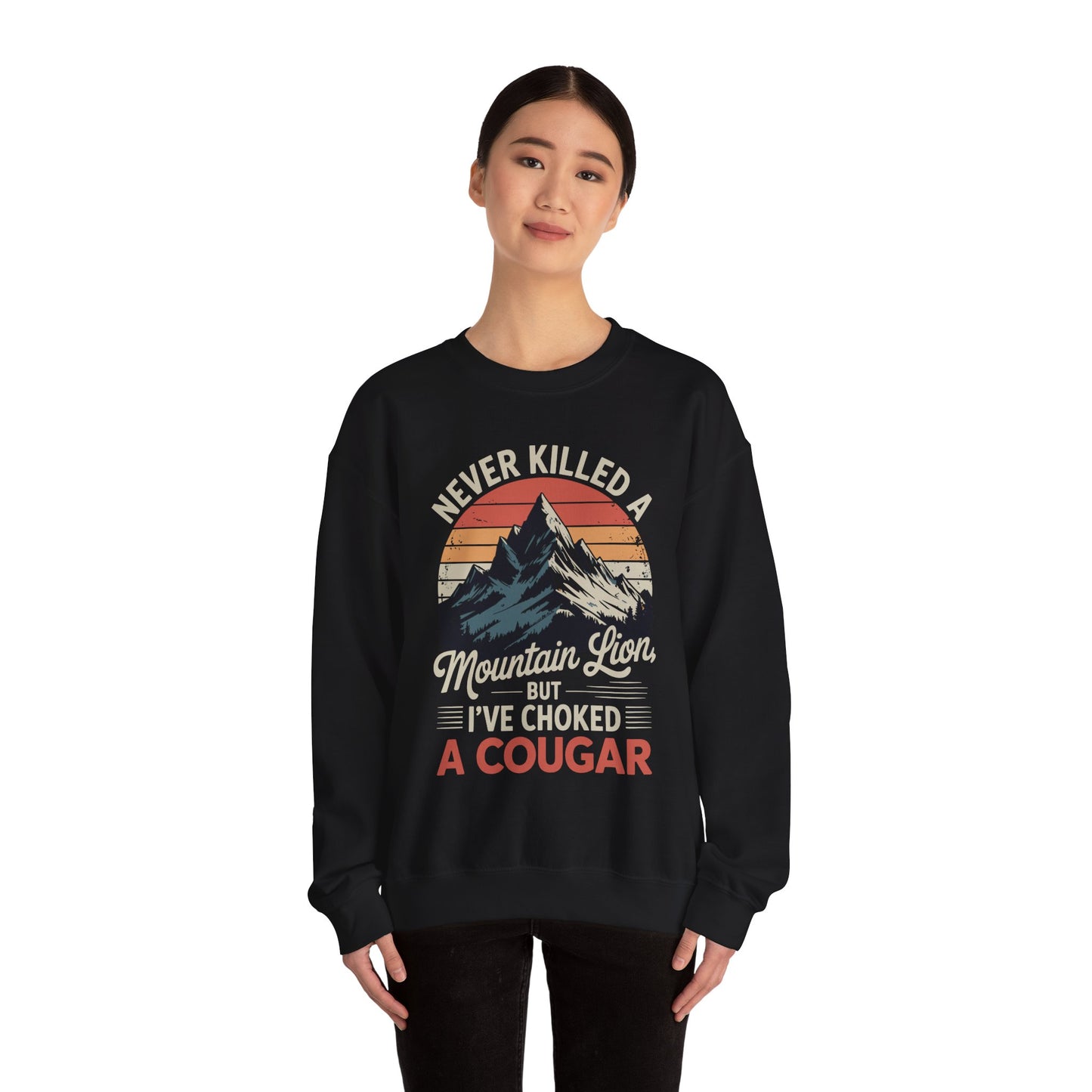 Never Killed A Mountain Lion But I've Choked A Cougar Sweatshirt