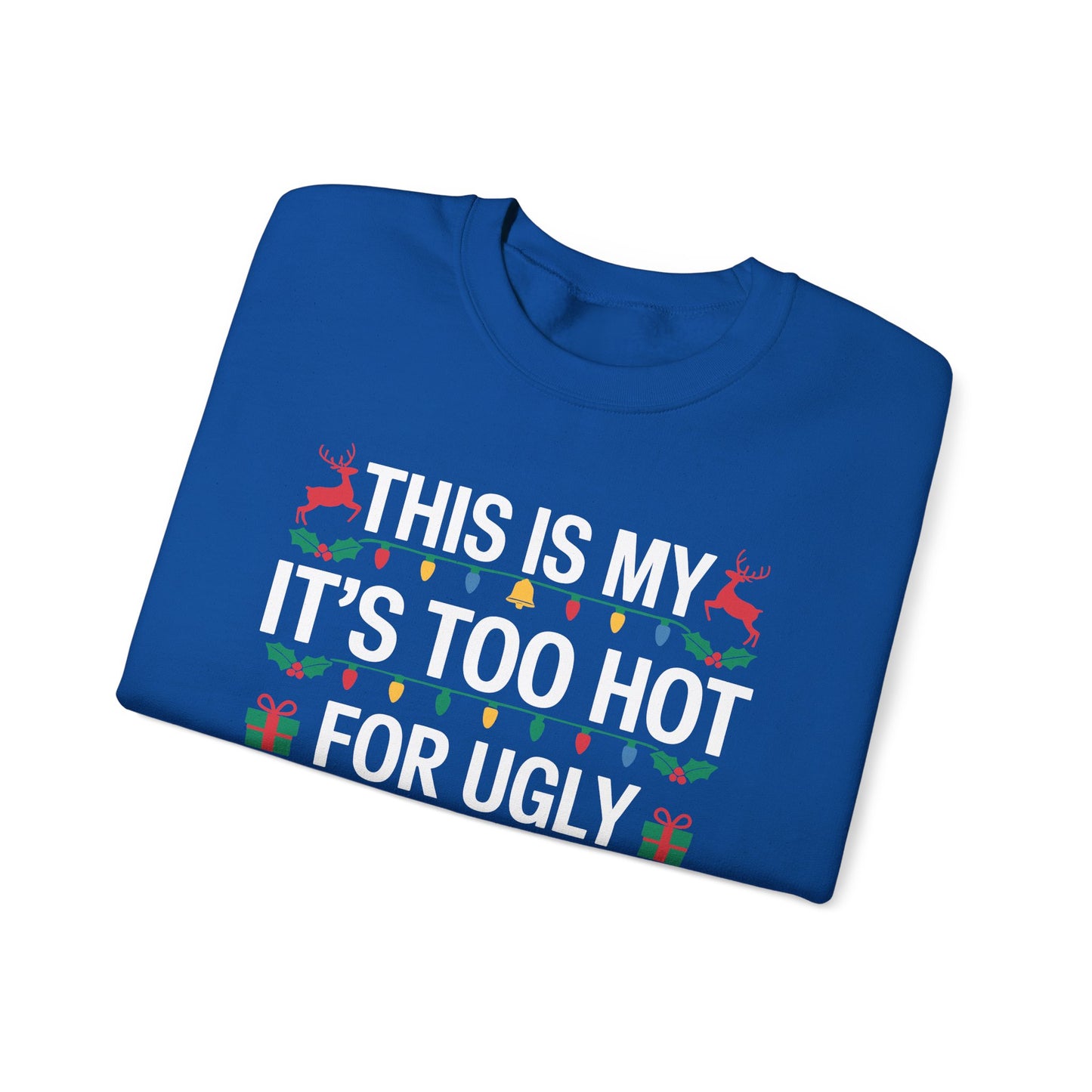 Too Hot for Ugly Christmas Sweater Funny Xmas Women Men Sweatshirt