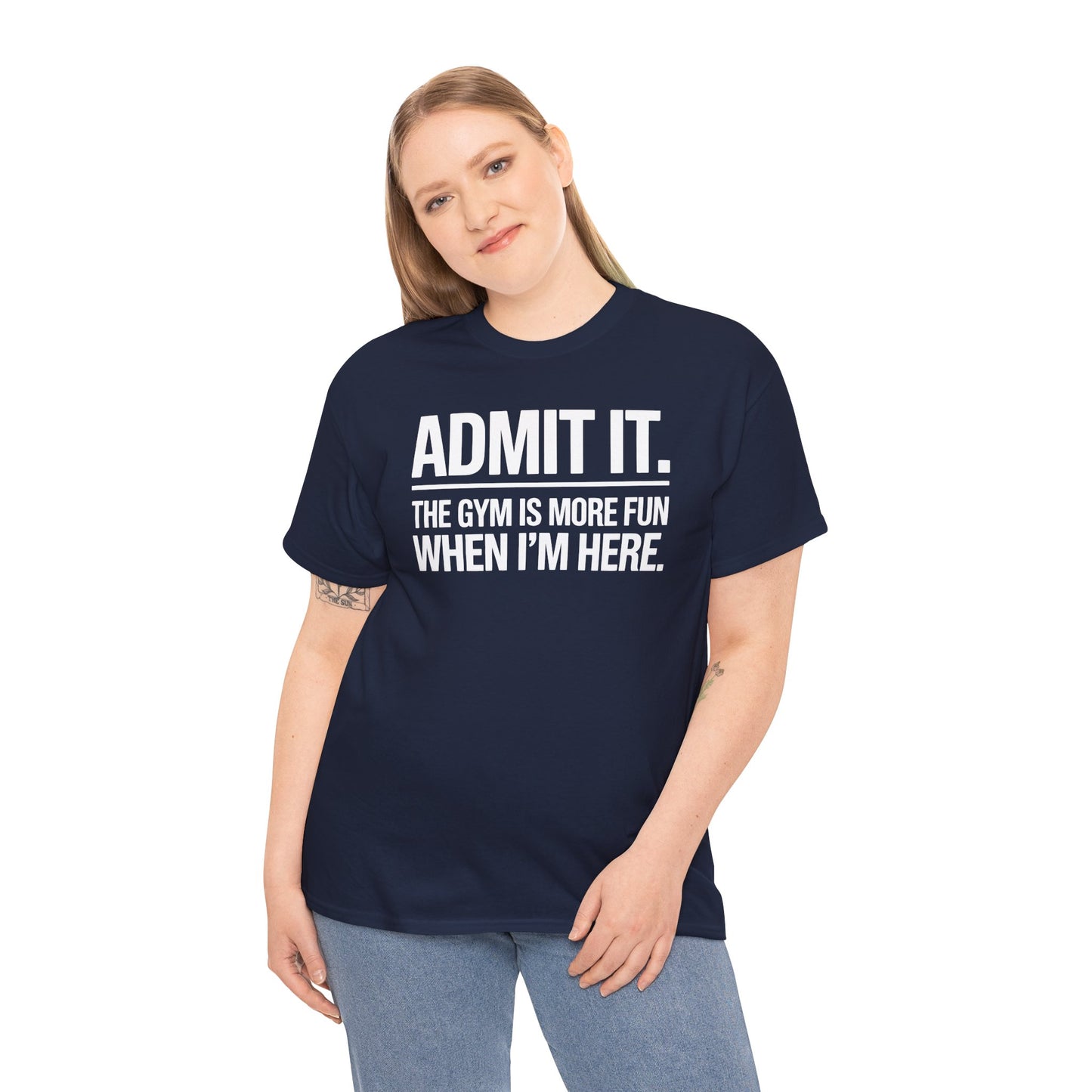 Funny Gym Shirt Admit it the gym is more fun when I'm here. T-Shirt